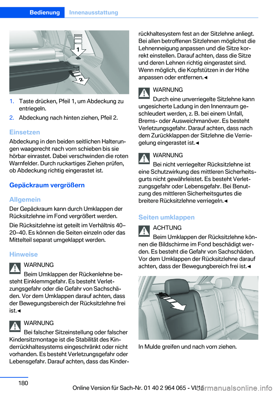 BMW X6 M 2016  Betriebsanleitungen (in German) 1.Taste drücken, Pfeil 1, um Abdeckung zu
entriegeln.2.Abdeckung nach hinten ziehen, Pfeil 2.
Einsetzen
Abdeckung in den beiden seitlichen Halterun‐gen waagerecht nach vorn schieben bis sie
hörbar