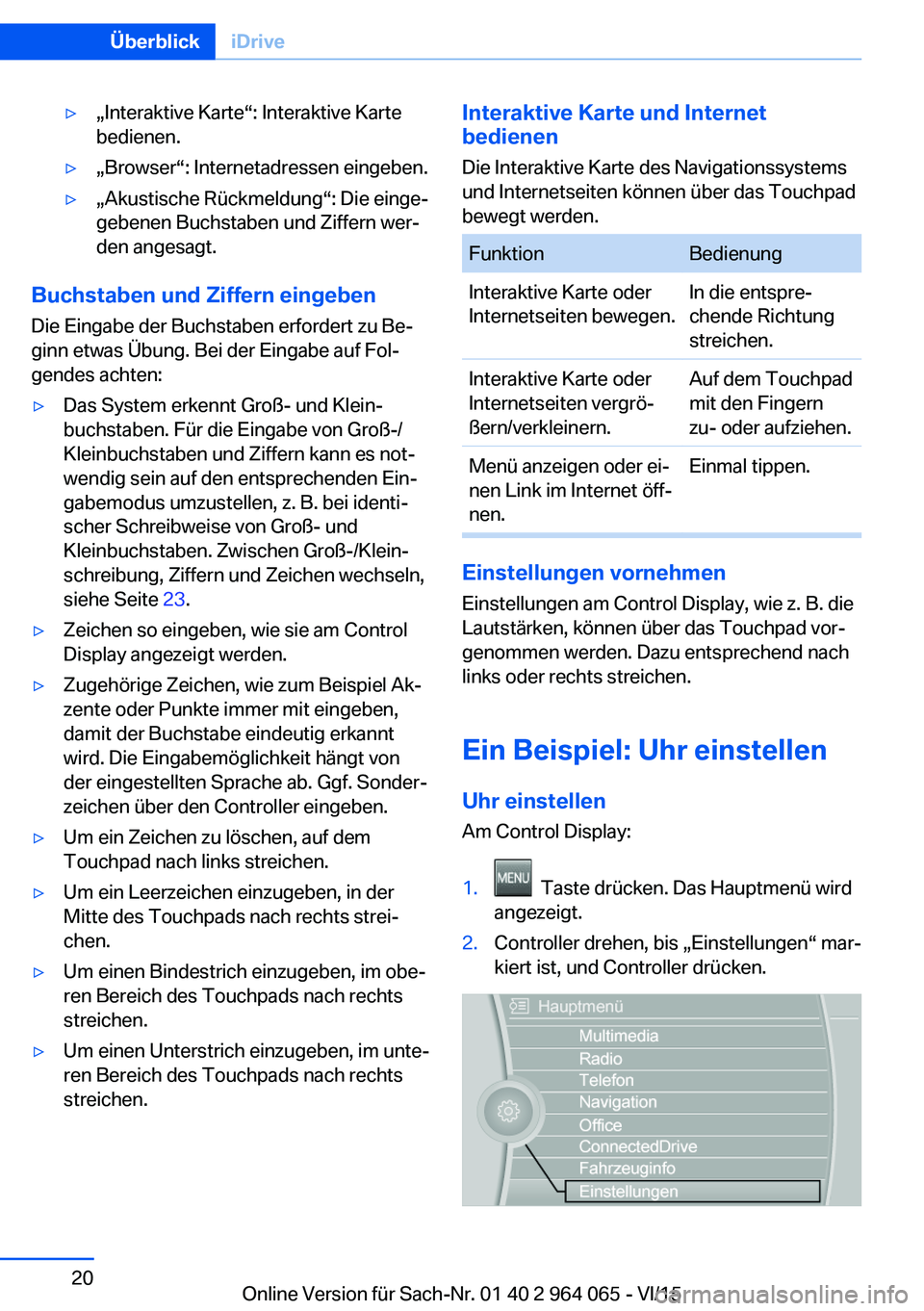 BMW X6 M 2016 Betriebsanleitungen (in German) ▷„Interaktive Karte“: Interaktive Karte
bedienen.▷„Browser“: Internetadressen eingeben.▷„Akustische Rückmeldung“: Die einge‐
gebenen Buchstaben und Ziffern wer‐
den angesagt.
Bu BMW X6 M 2016 Betriebsanleitungen (in German) ▷„Interaktive Karte“: Interaktive Karte
bedienen.▷„Browser“: Internetadressen eingeben.▷„Akustische Rückmeldung“: Die einge‐
gebenen Buchstaben und Ziffern wer‐
den angesagt.
Bu