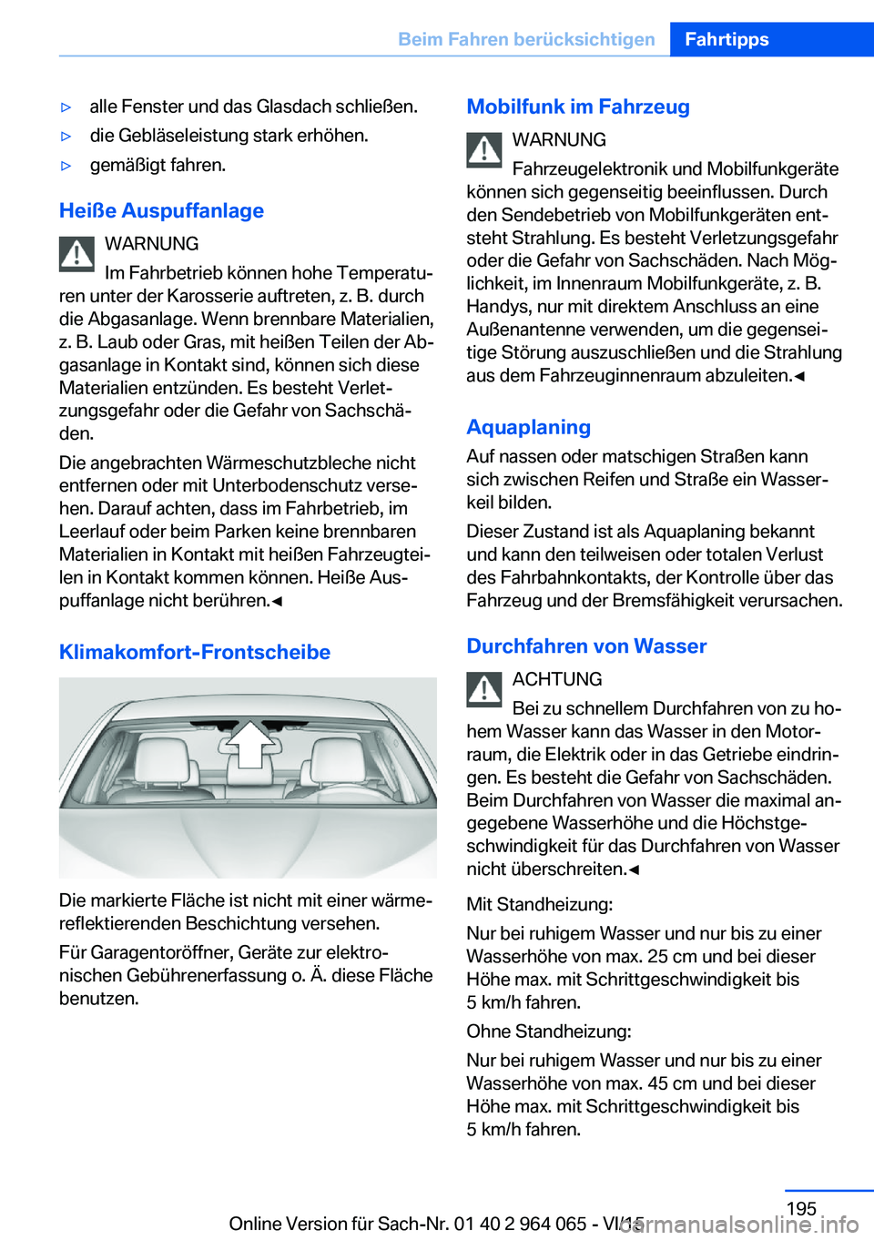 BMW X6 M 2016 Betriebsanleitungen (in German) ▷alle Fenster und das Glasdach schließen.▷die Gebläseleistung stark erhöhen.▷gemäßigt fahren.
Heiße AuspuffanlageWARNUNG
Im Fahrbetrieb können hohe Temperatu‐
ren unter der Karosserie a BMW X6 M 2016 Betriebsanleitungen (in German) ▷alle Fenster und das Glasdach schließen.▷die Gebläseleistung stark erhöhen.▷gemäßigt fahren.
Heiße AuspuffanlageWARNUNG
Im Fahrbetrieb können hohe Temperatu‐
ren unter der Karosserie a