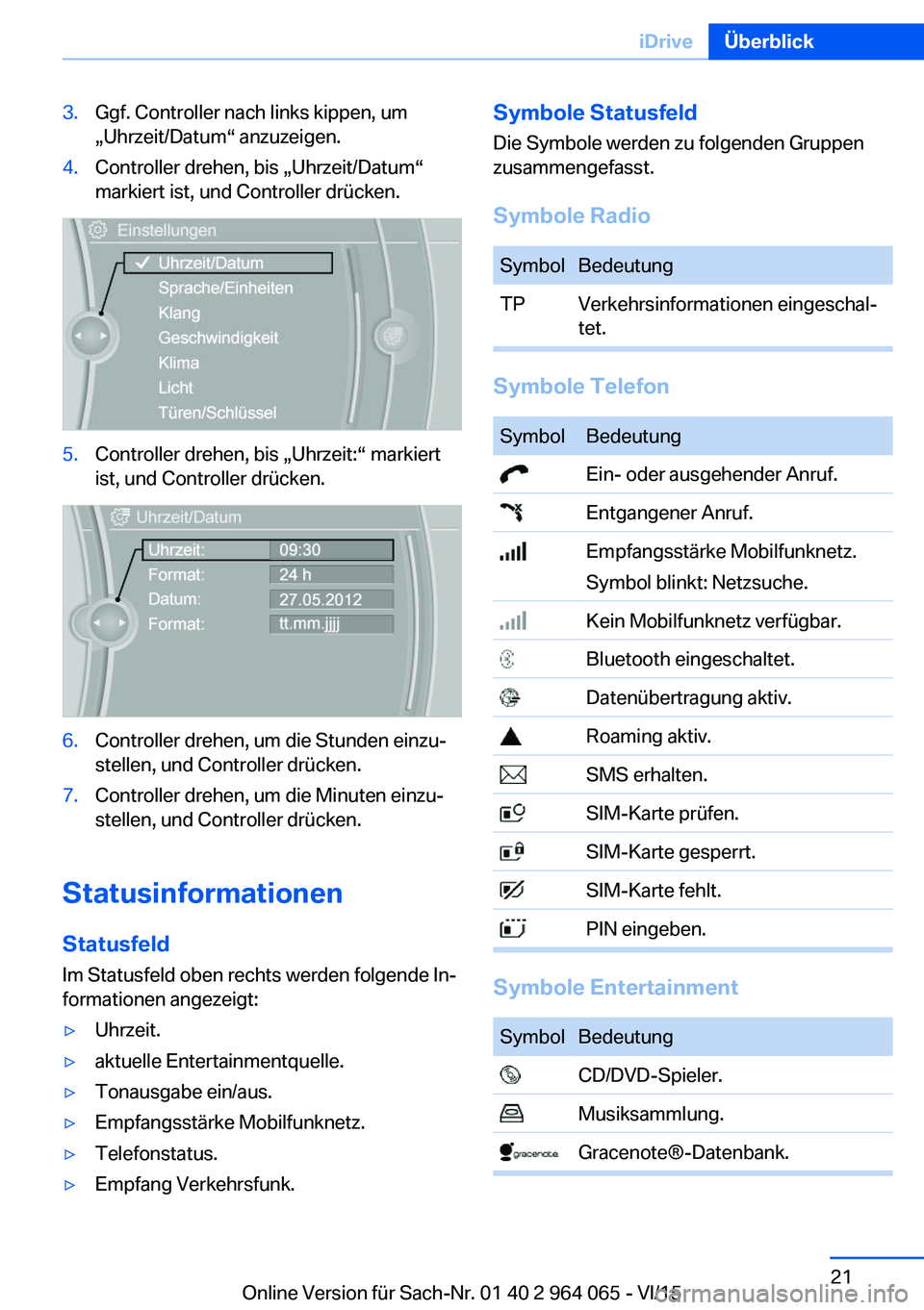 BMW X6 M 2016 Betriebsanleitungen (in German) 3.Ggf. Controller nach links kippen, um
„Uhrzeit/Datum“ anzuzeigen.4.Controller drehen, bis „Uhrzeit/Datum“
markiert ist, und Controller drücken.5.Controller drehen, bis „Uhrzeit:“ markie BMW X6 M 2016 Betriebsanleitungen (in German) 3.Ggf. Controller nach links kippen, um
„Uhrzeit/Datum“ anzuzeigen.4.Controller drehen, bis „Uhrzeit/Datum“
markiert ist, und Controller drücken.5.Controller drehen, bis „Uhrzeit:“ markie