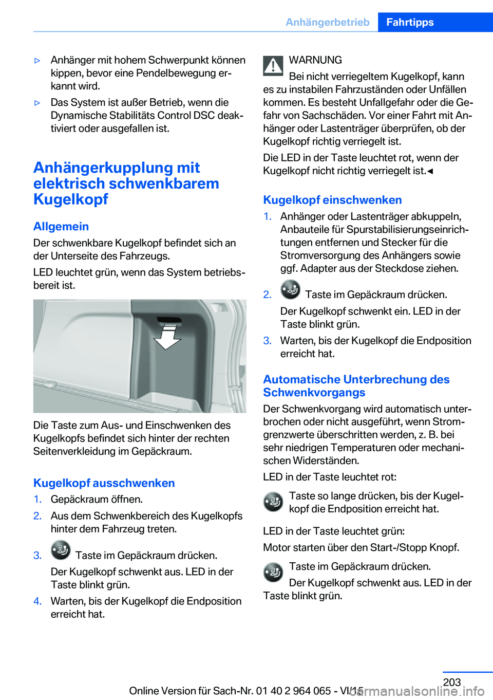 BMW X6 M 2016 Betriebsanleitungen (in German) ▷Anhänger mit hohem Schwerpunkt können
kippen, bevor eine Pendelbewegung er‐
kannt wird.▷Das System ist außer Betrieb, wenn die
Dynamische Stabilitäts Control DSC deak‐
tiviert oder ausgef BMW X6 M 2016 Betriebsanleitungen (in German) ▷Anhänger mit hohem Schwerpunkt können
kippen, bevor eine Pendelbewegung er‐
kannt wird.▷Das System ist außer Betrieb, wenn die
Dynamische Stabilitäts Control DSC deak‐
tiviert oder ausgef