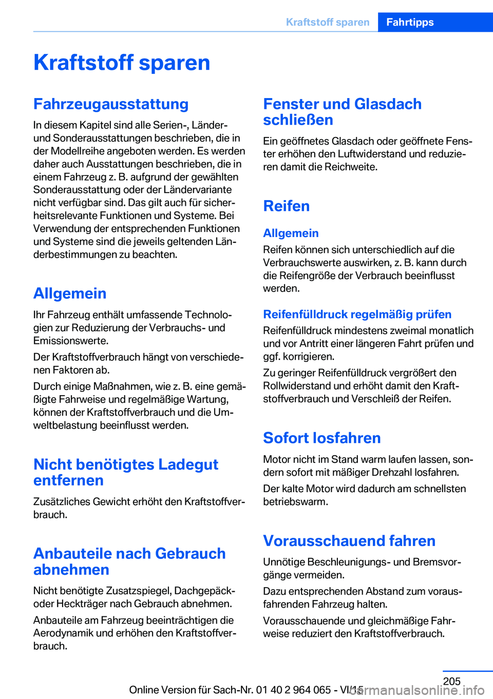 BMW X6 M 2016 Betriebsanleitungen (in German) Kraftstoff sparenFahrzeugausstattung
In diesem Kapitel sind alle Serien-, Länder-
und Sonderausstattungen beschrieben, die in
der Modellreihe angeboten werden. Es werden
daher auch Ausstattungen besc BMW X6 M 2016 Betriebsanleitungen (in German) Kraftstoff sparenFahrzeugausstattung
In diesem Kapitel sind alle Serien-, Länder-
und Sonderausstattungen beschrieben, die in
der Modellreihe angeboten werden. Es werden
daher auch Ausstattungen besc
