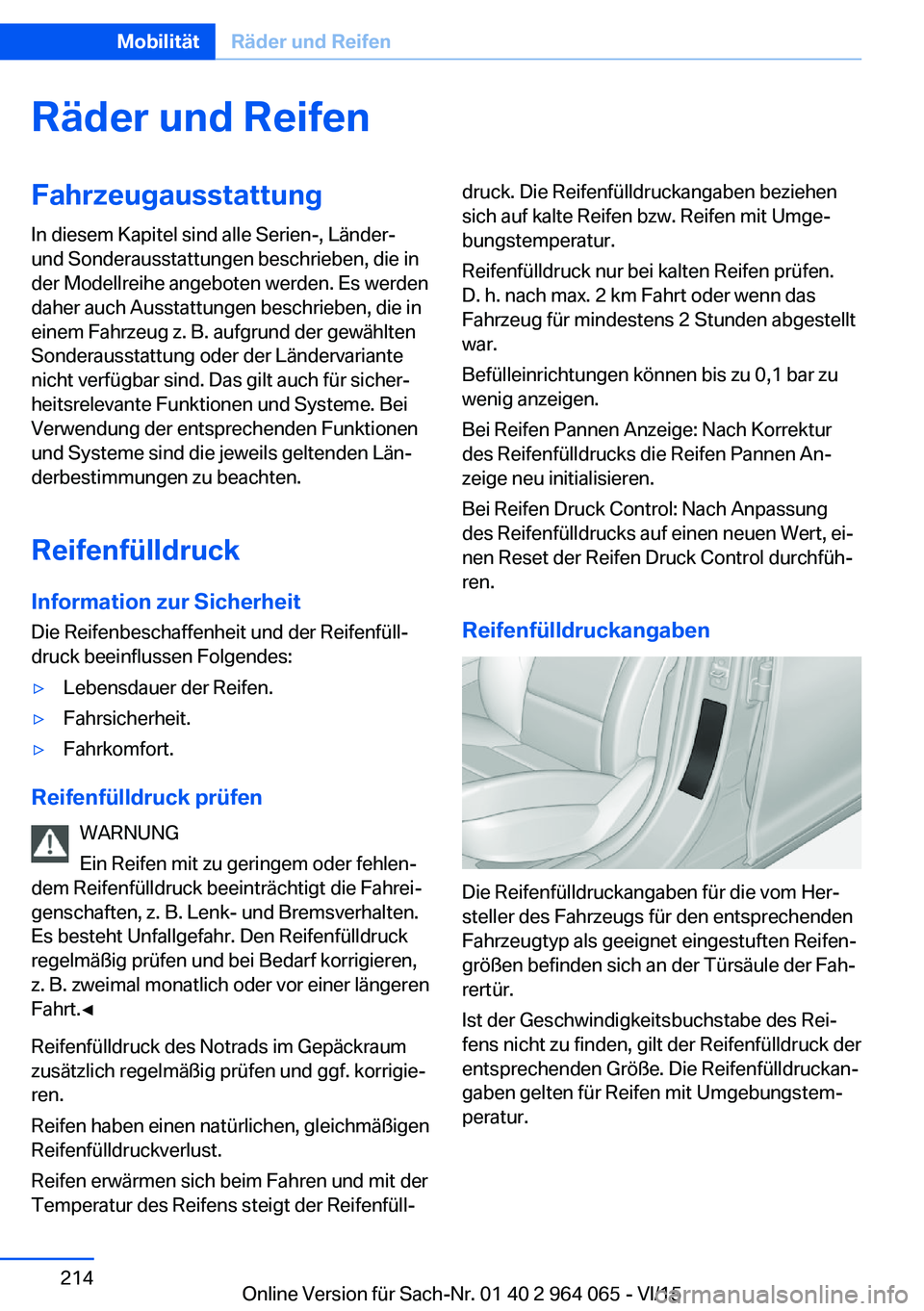 BMW X6 M 2016 Betriebsanleitungen (in German) Räder und ReifenFahrzeugausstattungIn diesem Kapitel sind alle Serien-, Länder-
und Sonderausstattungen beschrieben, die in
der Modellreihe angeboten werden. Es werden
daher auch Ausstattungen besch BMW X6 M 2016 Betriebsanleitungen (in German) Räder und ReifenFahrzeugausstattungIn diesem Kapitel sind alle Serien-, Länder-
und Sonderausstattungen beschrieben, die in
der Modellreihe angeboten werden. Es werden
daher auch Ausstattungen besch