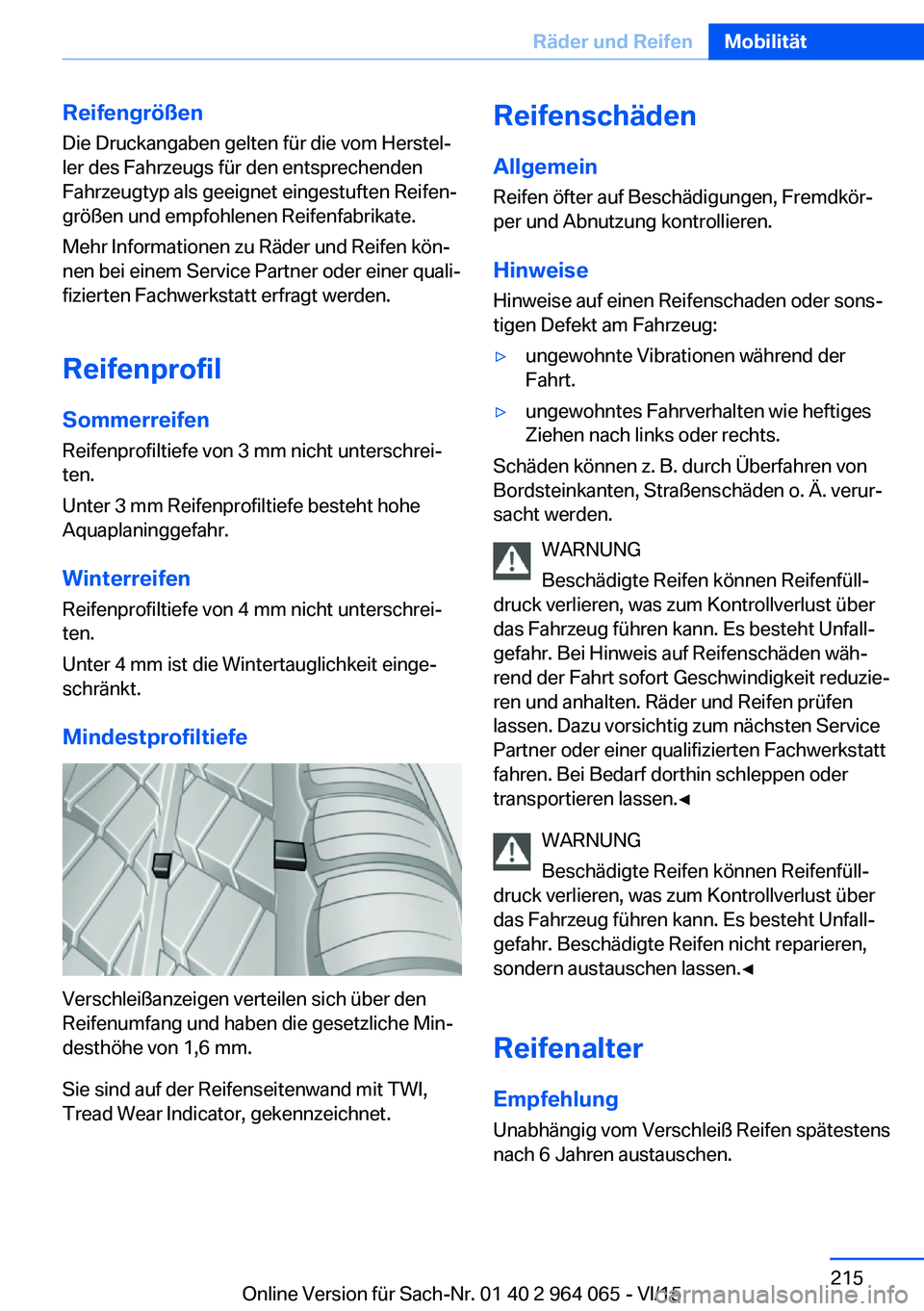 BMW X6 M 2016 Betriebsanleitungen (in German) ReifengrößenDie Druckangaben gelten für die vom Herstel‐
ler des Fahrzeugs für den entsprechenden
Fahrzeugtyp als geeignet eingestuften Reifen‐
größen und empfohlenen Reifenfabrikate.
Mehr I BMW X6 M 2016 Betriebsanleitungen (in German) ReifengrößenDie Druckangaben gelten für die vom Herstel‐
ler des Fahrzeugs für den entsprechenden
Fahrzeugtyp als geeignet eingestuften Reifen‐
größen und empfohlenen Reifenfabrikate.
Mehr I