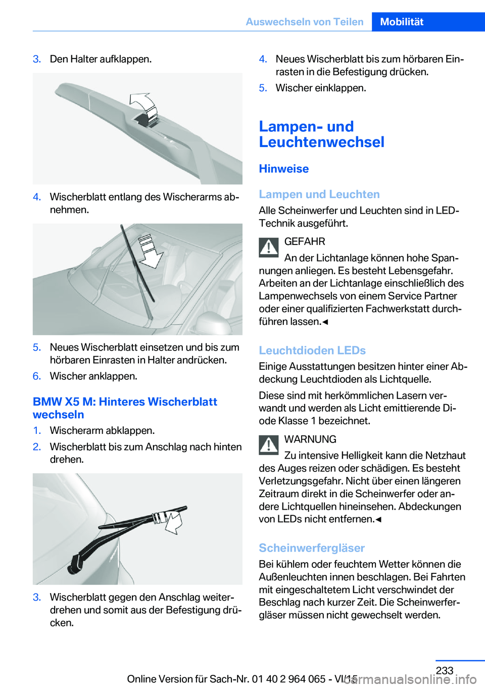 BMW X6 M 2016 Betriebsanleitungen (in German) 3.Den Halter aufklappen.4.Wischerblatt entlang des Wischerarms ab‐
nehmen.5.Neues Wischerblatt einsetzen und bis zum
hörbaren Einrasten in Halter andrücken.6.Wischer anklappen.
BMW X5 M: Hinteres BMW X6 M 2016 Betriebsanleitungen (in German) 3.Den Halter aufklappen.4.Wischerblatt entlang des Wischerarms ab‐
nehmen.5.Neues Wischerblatt einsetzen und bis zum
hörbaren Einrasten in Halter andrücken.6.Wischer anklappen.
BMW X5 M: Hinteres