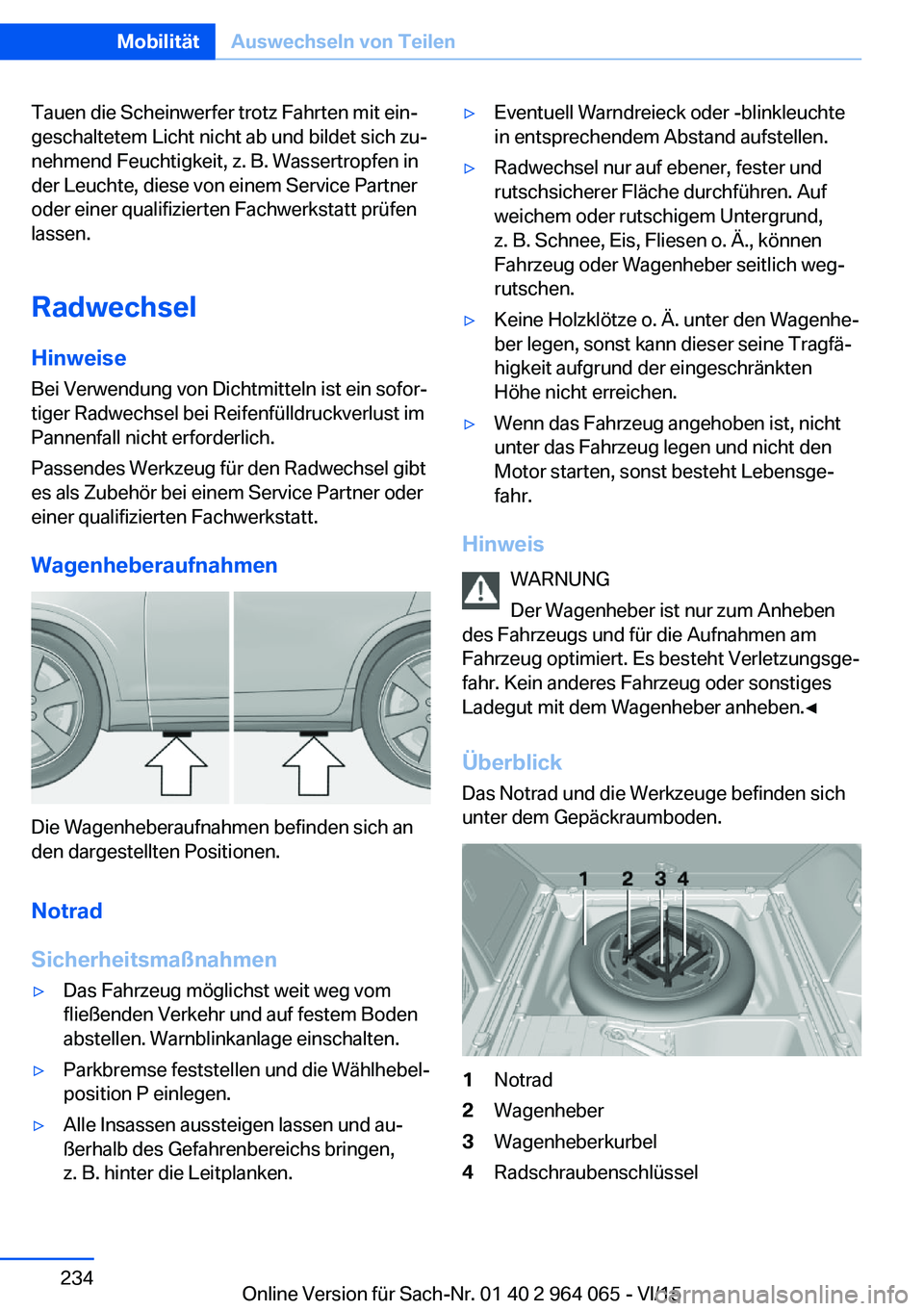BMW X6 M 2016 Betriebsanleitungen (in German) Tauen die Scheinwerfer trotz Fahrten mit ein‐
geschaltetem Licht nicht ab und bildet sich zu‐
nehmend Feuchtigkeit, z. B. Wassertropfen in
der Leuchte, diese von einem Service Partner
oder einer q BMW X6 M 2016 Betriebsanleitungen (in German) Tauen die Scheinwerfer trotz Fahrten mit ein‐
geschaltetem Licht nicht ab und bildet sich zu‐
nehmend Feuchtigkeit, z. B. Wassertropfen in
der Leuchte, diese von einem Service Partner
oder einer q