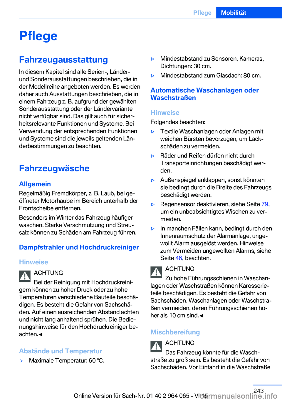 BMW X6 M 2016 Betriebsanleitungen (in German) PflegeFahrzeugausstattungIn diesem Kapitel sind alle Serien-, Länder-
und Sonderausstattungen beschrieben, die in
der Modellreihe angeboten werden. Es werden
daher auch Ausstattungen beschrieben, die BMW X6 M 2016 Betriebsanleitungen (in German) PflegeFahrzeugausstattungIn diesem Kapitel sind alle Serien-, Länder-
und Sonderausstattungen beschrieben, die in
der Modellreihe angeboten werden. Es werden
daher auch Ausstattungen beschrieben, die