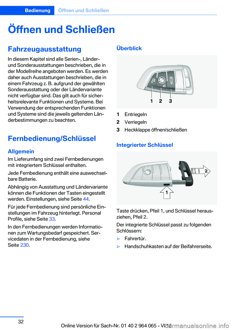 BMW X6 M 2016 Betriebsanleitungen (in German) Öffnen und SchließenFahrzeugausstattung
In diesem Kapitel sind alle Serien-, Länder-
und Sonderausstattungen beschrieben, die in
der Modellreihe angeboten werden. Es werden
daher auch Ausstattungen BMW X6 M 2016 Betriebsanleitungen (in German) Öffnen und SchließenFahrzeugausstattung
In diesem Kapitel sind alle Serien-, Länder-
und Sonderausstattungen beschrieben, die in
der Modellreihe angeboten werden. Es werden
daher auch Ausstattungen