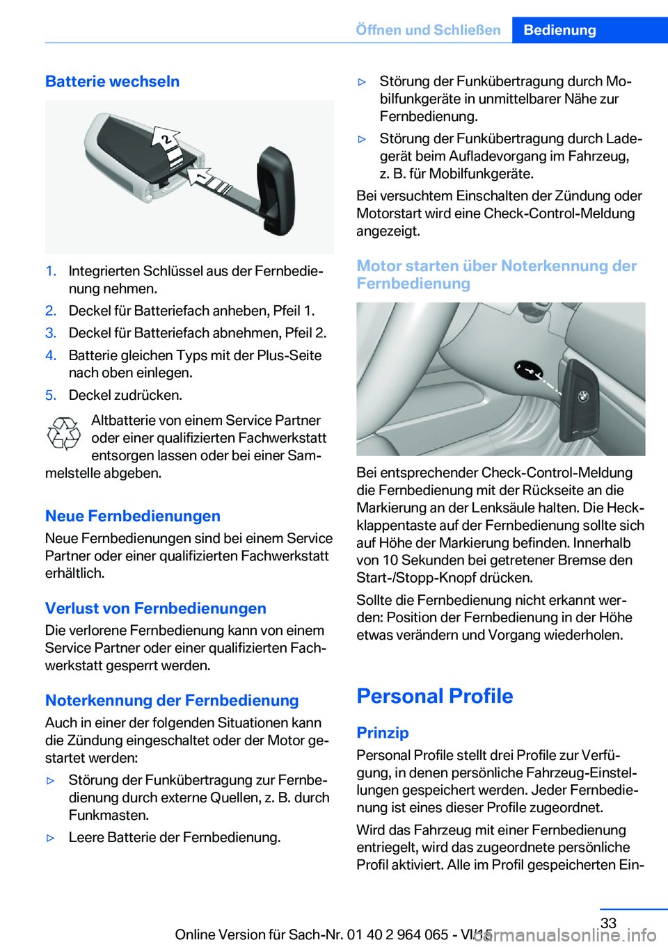 BMW X6 M 2016 Betriebsanleitungen (in German) Batterie wechseln1.Integrierten Schlüssel aus der Fernbedie‐
nung nehmen.2.Deckel für Batteriefach anheben, Pfeil 1.3.Deckel für Batteriefach abnehmen, Pfeil 2.4.Batterie gleichen Typs mit der Pl BMW X6 M 2016 Betriebsanleitungen (in German) Batterie wechseln1.Integrierten Schlüssel aus der Fernbedie‐
nung nehmen.2.Deckel für Batteriefach anheben, Pfeil 1.3.Deckel für Batteriefach abnehmen, Pfeil 2.4.Batterie gleichen Typs mit der Pl
