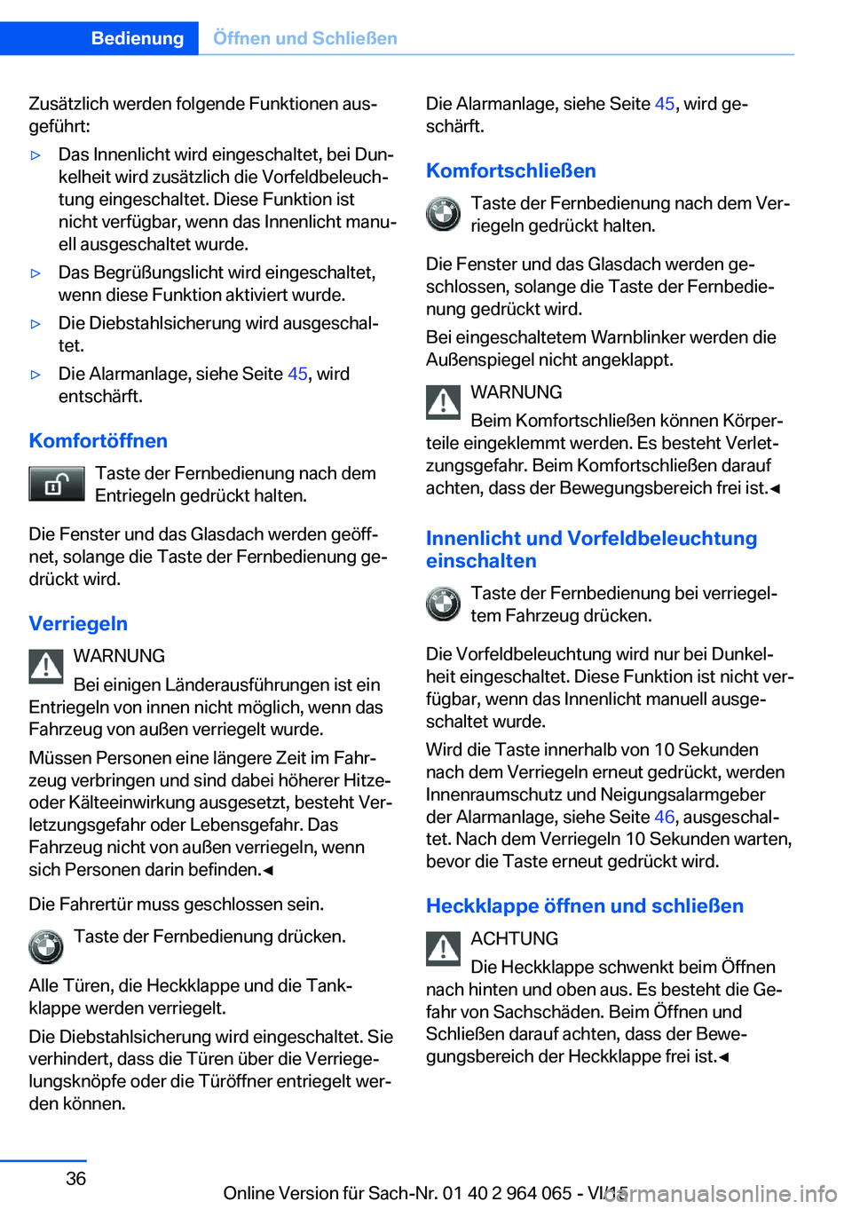 BMW X6 M 2016 Betriebsanleitungen (in German) Zusätzlich werden folgende Funktionen aus‐
geführt:▷Das Innenlicht wird eingeschaltet, bei Dun‐
kelheit wird zusätzlich die Vorfeldbeleuch‐
tung eingeschaltet. Diese Funktion ist
nicht verf BMW X6 M 2016 Betriebsanleitungen (in German) Zusätzlich werden folgende Funktionen aus‐
geführt:▷Das Innenlicht wird eingeschaltet, bei Dun‐
kelheit wird zusätzlich die Vorfeldbeleuch‐
tung eingeschaltet. Diese Funktion ist
nicht verf