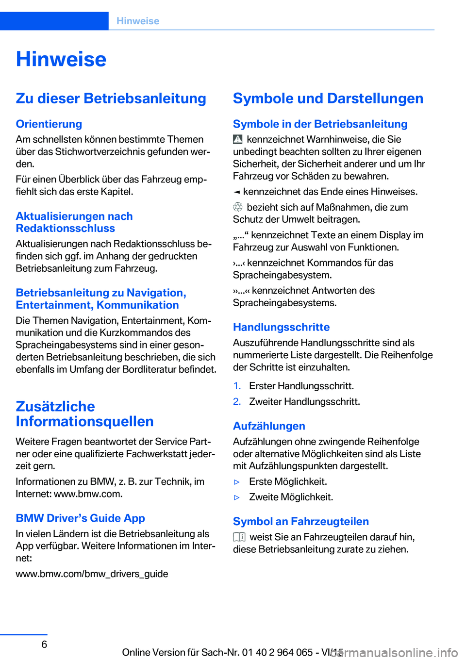 BMW X6 M 2016 Betriebsanleitungen (in German) HinweiseZu dieser Betriebsanleitung
Orientierung
Am schnellsten können bestimmte Themen
über das Stichwortverzeichnis gefunden wer‐
den.
Für einen Überblick über das Fahrzeug emp‐
fiehlt sich BMW X6 M 2016 Betriebsanleitungen (in German) HinweiseZu dieser Betriebsanleitung
Orientierung
Am schnellsten können bestimmte Themen
über das Stichwortverzeichnis gefunden wer‐
den.
Für einen Überblick über das Fahrzeug emp‐
fiehlt sich
