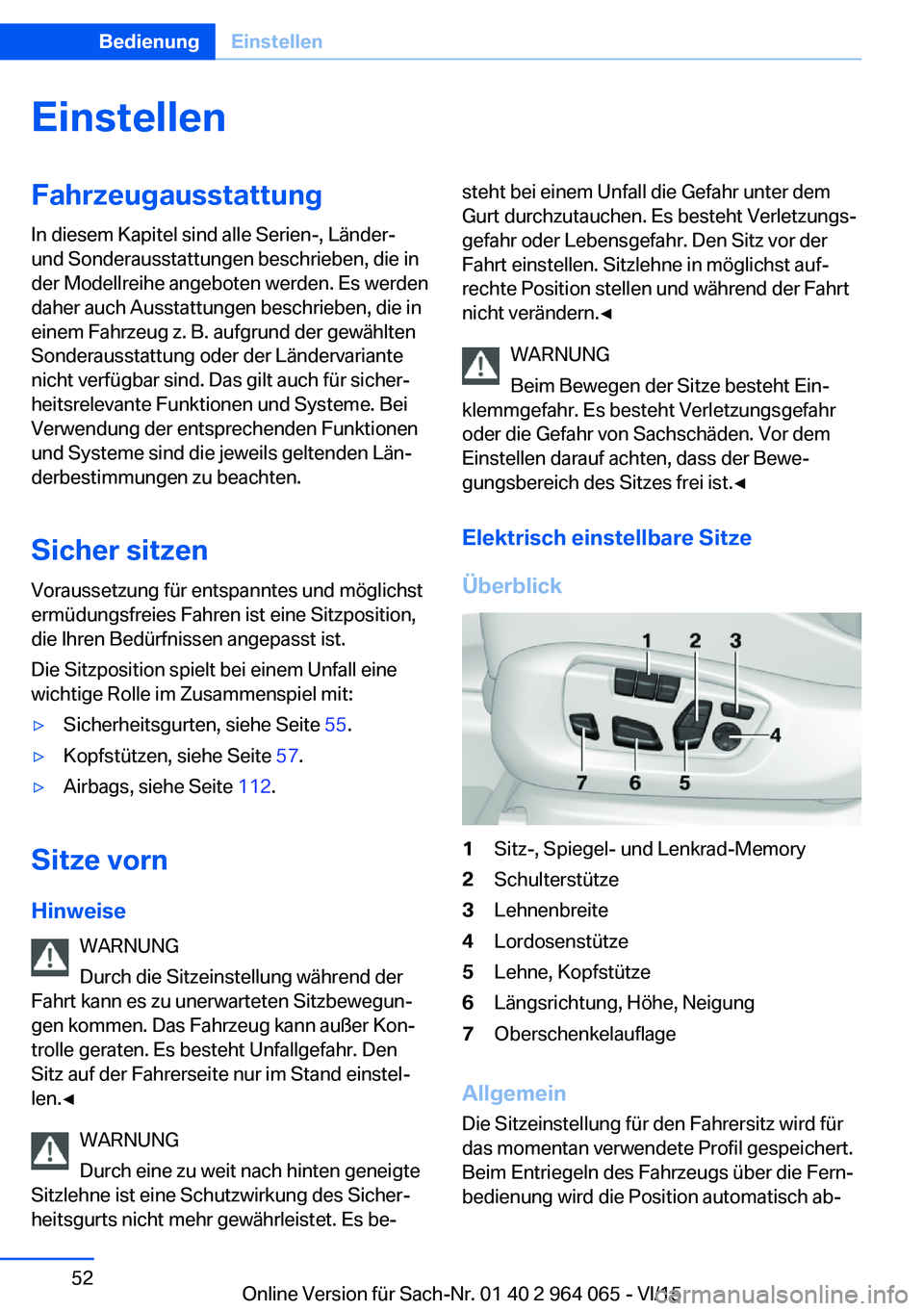 BMW X6 M 2016  Betriebsanleitungen (in German) EinstellenFahrzeugausstattung
In diesem Kapitel sind alle Serien-, Länder-
und Sonderausstattungen beschrieben, die in
der Modellreihe angeboten werden. Es werden
daher auch Ausstattungen beschrieben