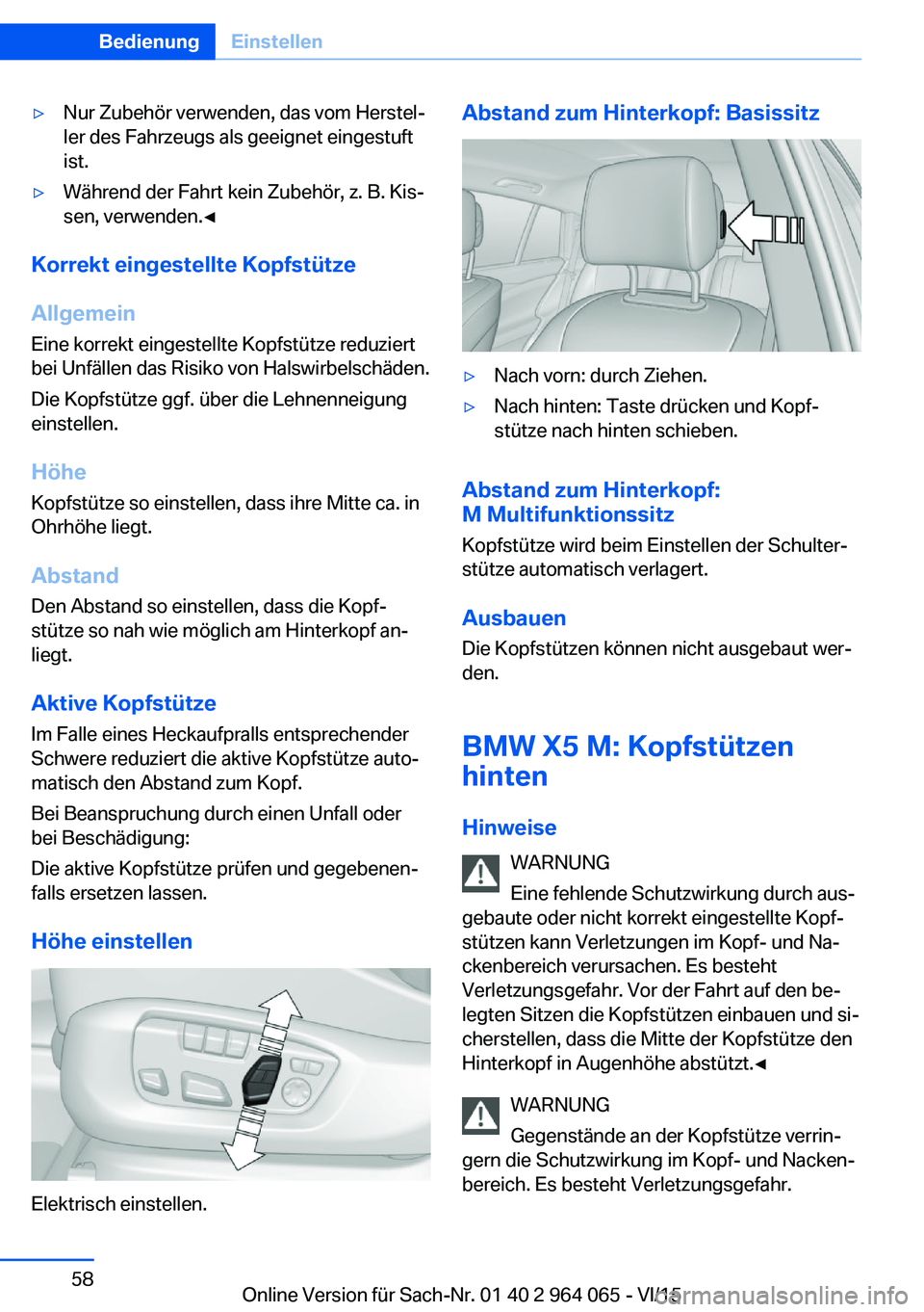 BMW X6 M 2016  Betriebsanleitungen (in German) ▷Nur Zubehör verwenden, das vom Herstel‐
ler des Fahrzeugs als geeignet eingestuft
ist.▷Während der Fahrt kein Zubehör, z. B. Kis‐
sen, verwenden.◀
Korrekt eingestellte Kopfstütze
Allgem