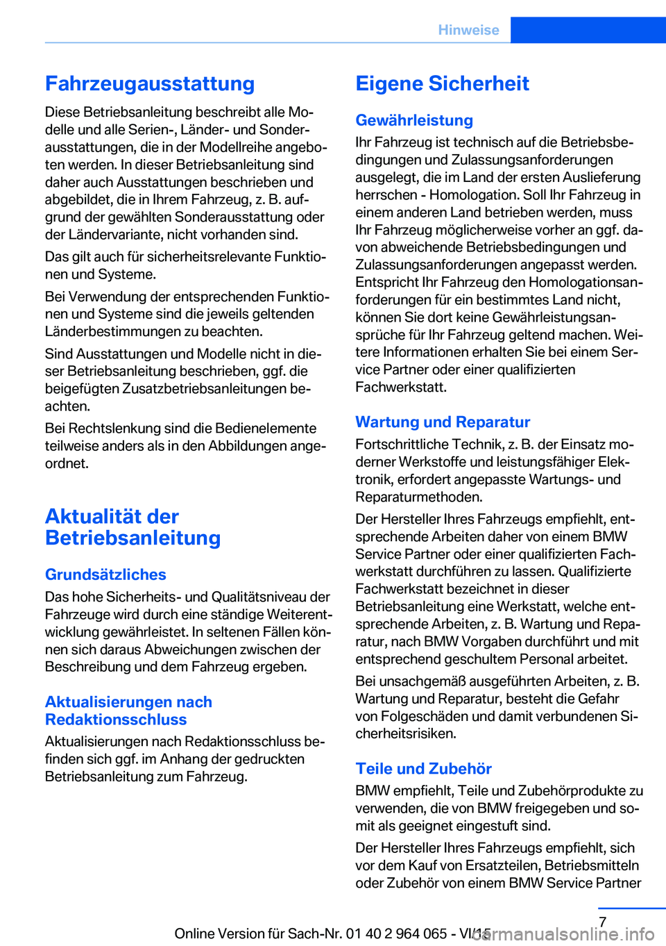BMW X6 M 2016 Betriebsanleitungen (in German) Fahrzeugausstattung
Diese Betriebsanleitung beschreibt alle Mo‐
delle und alle Serien-, Länder- und Sonder‐
ausstattungen, die in der Modellreihe angebo‐
ten werden. In dieser Betriebsanleitung BMW X6 M 2016 Betriebsanleitungen (in German) Fahrzeugausstattung
Diese Betriebsanleitung beschreibt alle Mo‐
delle und alle Serien-, Länder- und Sonder‐
ausstattungen, die in der Modellreihe angebo‐
ten werden. In dieser Betriebsanleitung