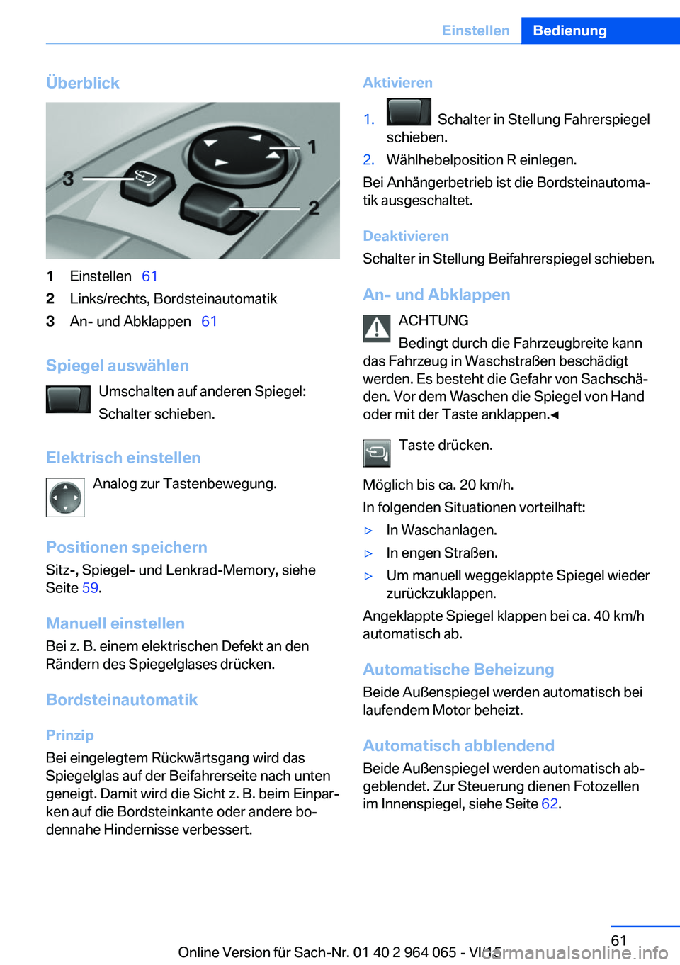 BMW X6 M 2016 Betriebsanleitungen (in German) Überblick1Einstellen 612Links/rechts, Bordsteinautomatik3An- und Abklappen 61
Spiegel auswählen
Umschalten auf anderen Spiegel:
Schalter schieben.
Elektrisch einstellen Analog zur Tastenb BMW X6 M 2016 Betriebsanleitungen (in German) Überblick1Einstellen 612Links/rechts, Bordsteinautomatik3An- und Abklappen 61
Spiegel auswählen
Umschalten auf anderen Spiegel:
Schalter schieben.
Elektrisch einstellen Analog zur Tastenb