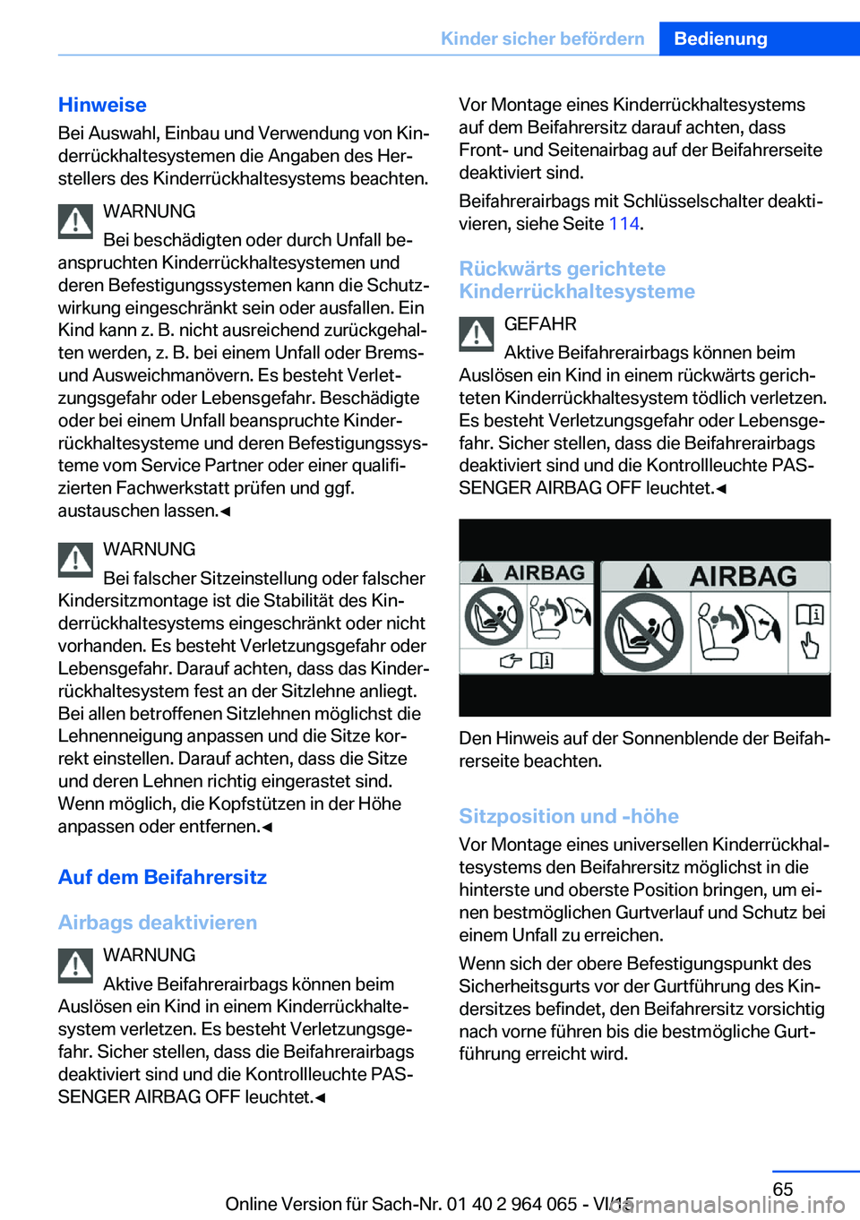 BMW X6 M 2016 Betriebsanleitungen (in German) HinweiseBei Auswahl, Einbau und Verwendung von Kin‐
derrückhaltesystemen die Angaben des Her‐
stellers des Kinderrückhaltesystems beachten.
WARNUNG
Bei beschädigten oder durch Unfall be‐
ansp BMW X6 M 2016 Betriebsanleitungen (in German) HinweiseBei Auswahl, Einbau und Verwendung von Kin‐
derrückhaltesystemen die Angaben des Her‐
stellers des Kinderrückhaltesystems beachten.
WARNUNG
Bei beschädigten oder durch Unfall be‐
ansp
