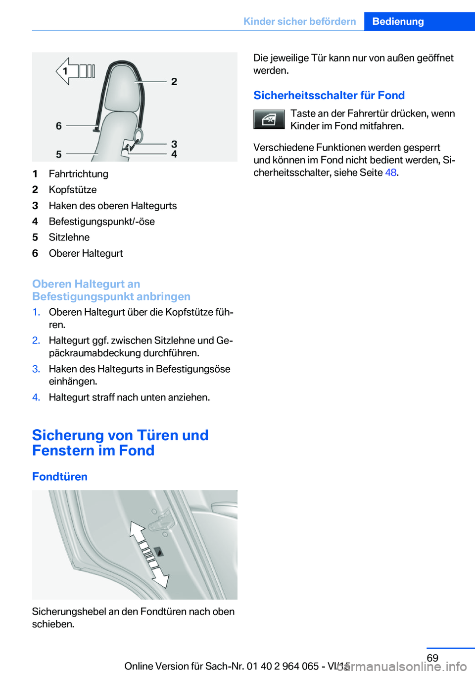 BMW X6 M 2016 Betriebsanleitungen (in German) 1Fahrtrichtung2Kopfstütze3Haken des oberen Haltegurts4Befestigungspunkt/-öse5Sitzlehne6Oberer Haltegurt
Oberen Haltegurt an
Befestigungspunkt anbringen
1.Oberen Haltegurt über die Kopfstütze füh BMW X6 M 2016 Betriebsanleitungen (in German) 1Fahrtrichtung2Kopfstütze3Haken des oberen Haltegurts4Befestigungspunkt/-öse5Sitzlehne6Oberer Haltegurt
Oberen Haltegurt an
Befestigungspunkt anbringen
1.Oberen Haltegurt über die Kopfstütze füh