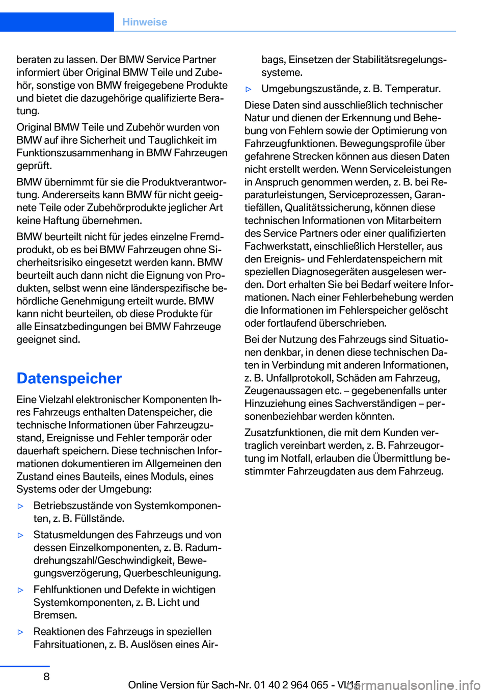 BMW X6 M 2016 Betriebsanleitungen (in German) beraten zu lassen. Der BMW Service Partner
informiert über Original BMW Teile und Zube‐
hör, sonstige von BMW freigegebene Produkte
und bietet die dazugehörige qualifizierte Bera‐
tung.
Origina BMW X6 M 2016 Betriebsanleitungen (in German) beraten zu lassen. Der BMW Service Partner
informiert über Original BMW Teile und Zube‐
hör, sonstige von BMW freigegebene Produkte
und bietet die dazugehörige qualifizierte Bera‐
tung.
Origina