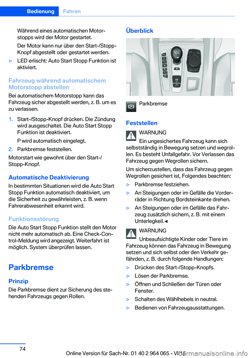BMW X6 M 2016 Betriebsanleitungen (in German) Während eines automatischen Motor‐
stopps wird der Motor gestartet.
Der Motor kann nur über den Start-/Stopp-
Knopf abgestellt oder gestartet werden.▷LED erlischt: Auto Start Stopp Funktion ist
BMW X6 M 2016 Betriebsanleitungen (in German) Während eines automatischen Motor‐
stopps wird der Motor gestartet.
Der Motor kann nur über den Start-/Stopp-
Knopf abgestellt oder gestartet werden.▷LED erlischt: Auto Start Stopp Funktion ist