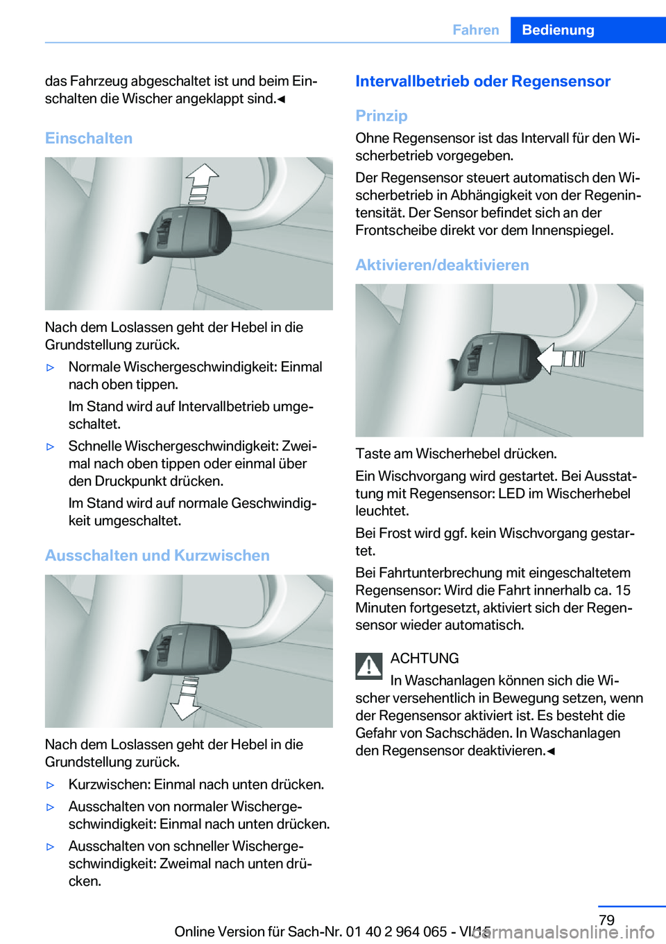 BMW X6 M 2016 Betriebsanleitungen (in German) das Fahrzeug abgeschaltet ist und beim Ein‐
schalten die Wischer angeklappt sind.◀
Einschalten
Nach dem Loslassen geht der Hebel in die
Grundstellung zurück.
▷Normale Wischergeschwindigkeit: Ei BMW X6 M 2016 Betriebsanleitungen (in German) das Fahrzeug abgeschaltet ist und beim Ein‐
schalten die Wischer angeklappt sind.◀
Einschalten
Nach dem Loslassen geht der Hebel in die
Grundstellung zurück.
▷Normale Wischergeschwindigkeit: Ei