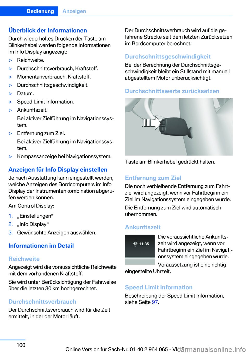BMW X6 M 2016  Betriebsanleitungen (in German) Überblick der InformationenDurch wiederholtes Drücken der Taste am
Blinkerhebel werden folgende Informationen
im Info Display angezeigt:▷Reichweite.▷Durchschnittsverbrauch, Kraftstoff.▷Momenta