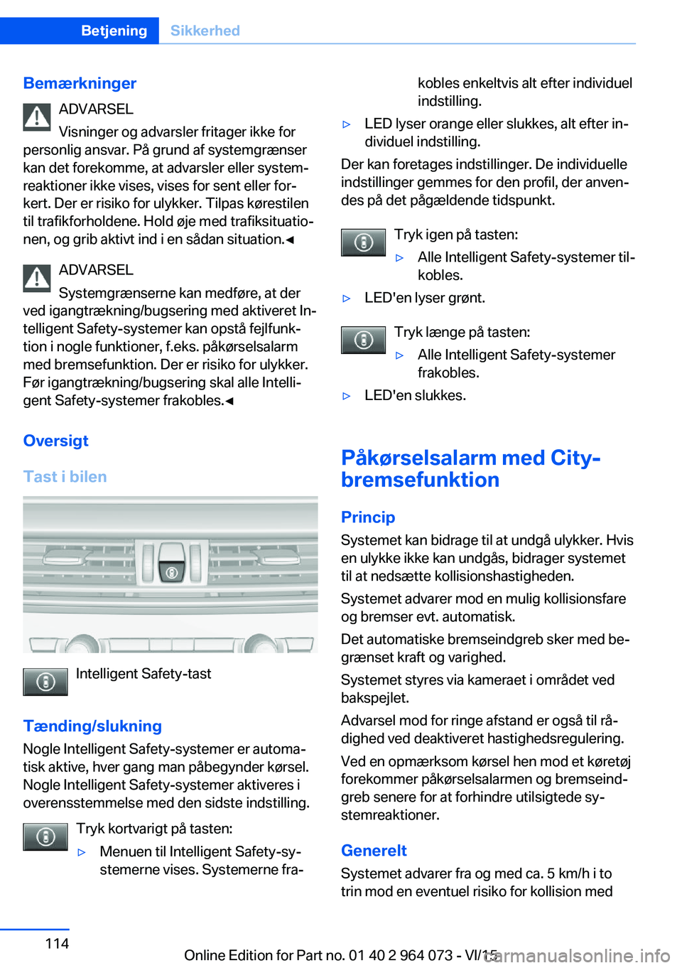 BMW X6 M 2016 InstruktionsbØger (in Danish) BemærkningerADVARSEL
Visninger og advarsler fritager ikke for
personlig ansvar. På grund af systemgrænser
kan det forekomme, at advarsler eller system‐
reaktioner ikke vises, vises for sent eller BMW X6 M 2016 InstruktionsbØger (in Danish) BemærkningerADVARSEL
Visninger og advarsler fritager ikke for
personlig ansvar. På grund af systemgrænser
kan det forekomme, at advarsler eller system‐
reaktioner ikke vises, vises for sent eller