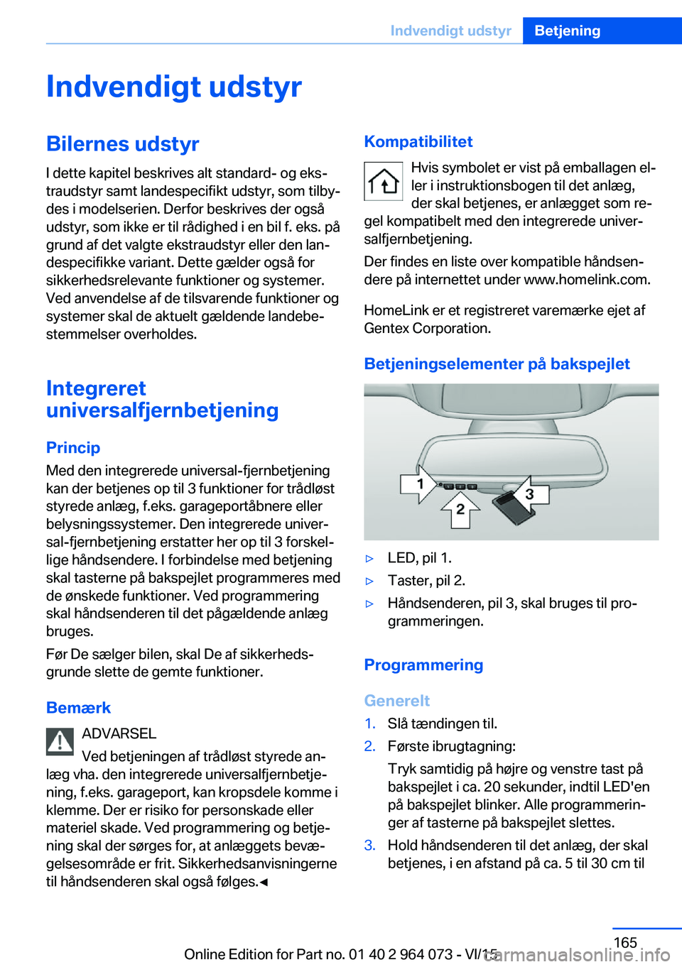 BMW X6 M 2016 InstruktionsbØger (in Danish) Indvendigt udstyrBilernes udstyrI dette kapitel beskrives alt standard- og eks‐
traudstyr samt landespecifikt udstyr, som tilby‐
des i modelserien. Derfor beskrives der også
udstyr, som ikke er t BMW X6 M 2016 InstruktionsbØger (in Danish) Indvendigt udstyrBilernes udstyrI dette kapitel beskrives alt standard- og eks‐
traudstyr samt landespecifikt udstyr, som tilby‐
des i modelserien. Derfor beskrives der også
udstyr, som ikke er t