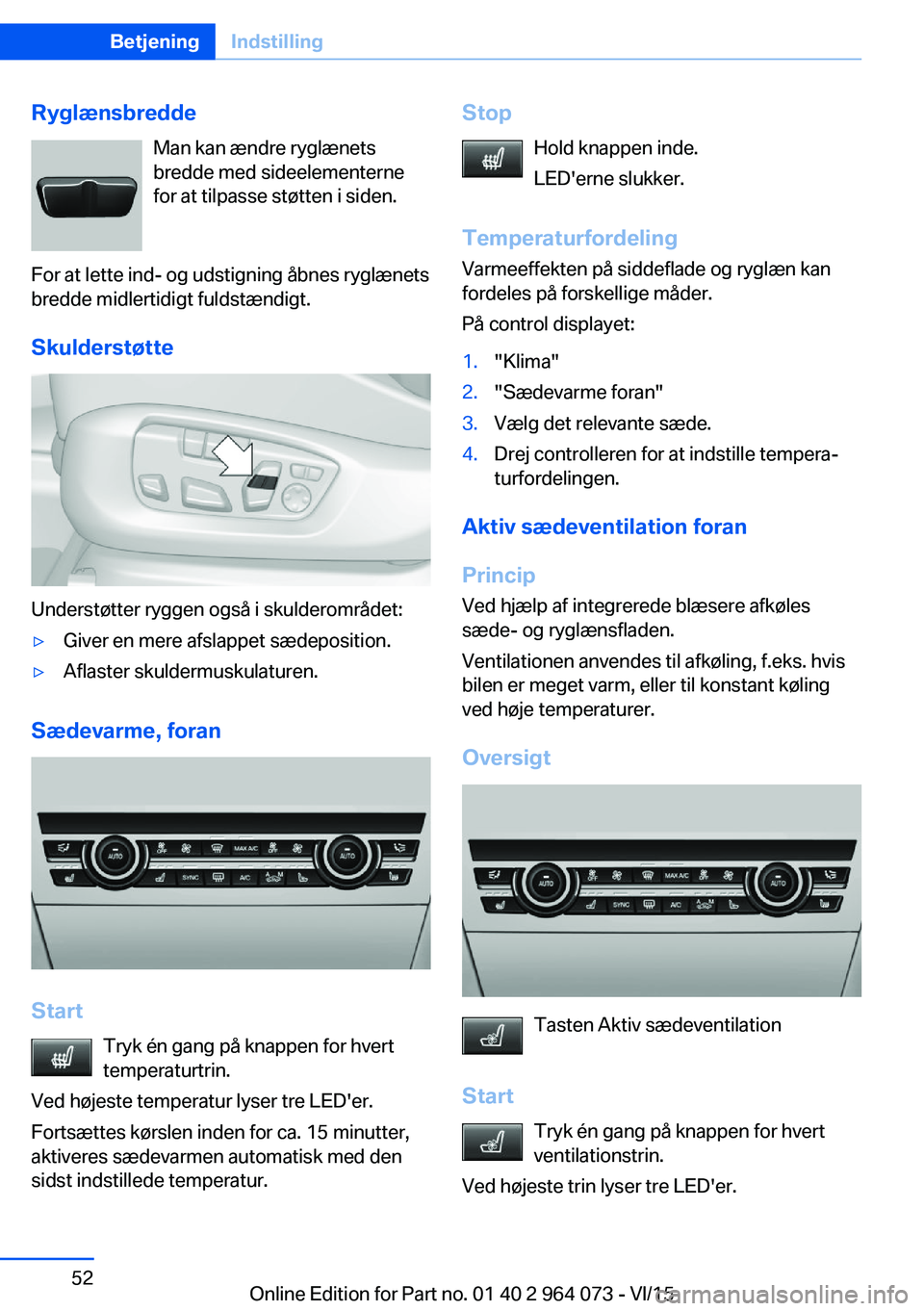 BMW X6 M 2016 InstruktionsbØger (in Danish) RyglænsbreddeMan kan ændre ryglænets
bredde med sideelementerne for at tilpasse støtten i siden.
For at lette ind- og udstigning åbnes ryglænets
bredde midlertidigt fuldstændigt.
Skulderstøtte BMW X6 M 2016 InstruktionsbØger (in Danish) RyglænsbreddeMan kan ændre ryglænets
bredde med sideelementerne for at tilpasse støtten i siden.
For at lette ind- og udstigning åbnes ryglænets
bredde midlertidigt fuldstændigt.
Skulderstøtte