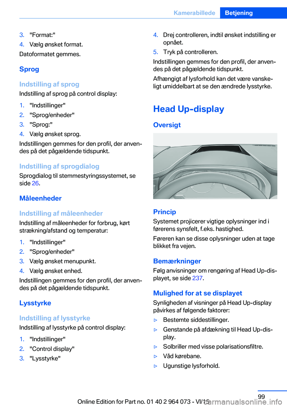 BMW X6 M 2016 InstruktionsbØger (in Danish) 3."Format:"4.Vælg ønsket format.
Datoformatet gemmes.
Sprog
Indstilling af sprog Indstilling af sprog på control display:
1."Indstillinger"2."Sprog/enheder"3."Sprog:" BMW X6 M 2016 InstruktionsbØger (in Danish) 3."Format:"4.Vælg ønsket format.
Datoformatet gemmes.
Sprog
Indstilling af sprog Indstilling af sprog på control display:
1."Indstillinger"2."Sprog/enheder"3."Sprog:"