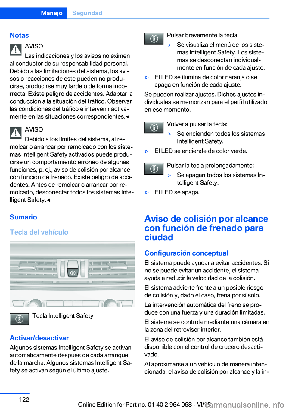 BMW X6 M 2016 Manuales de Empleo (in Spanish) NotasAVISO
Las indicaciones y los avisos no eximen
al conductor de su responsabilidad personal.
Debido a las limitaciones del sistema, los avi‐
sos o reacciones de este pueden no produ‐
cirse, pro BMW X6 M 2016 Manuales de Empleo (in Spanish) NotasAVISO
Las indicaciones y los avisos no eximen
al conductor de su responsabilidad personal.
Debido a las limitaciones del sistema, los avi‐
sos o reacciones de este pueden no produ‐
cirse, pro
