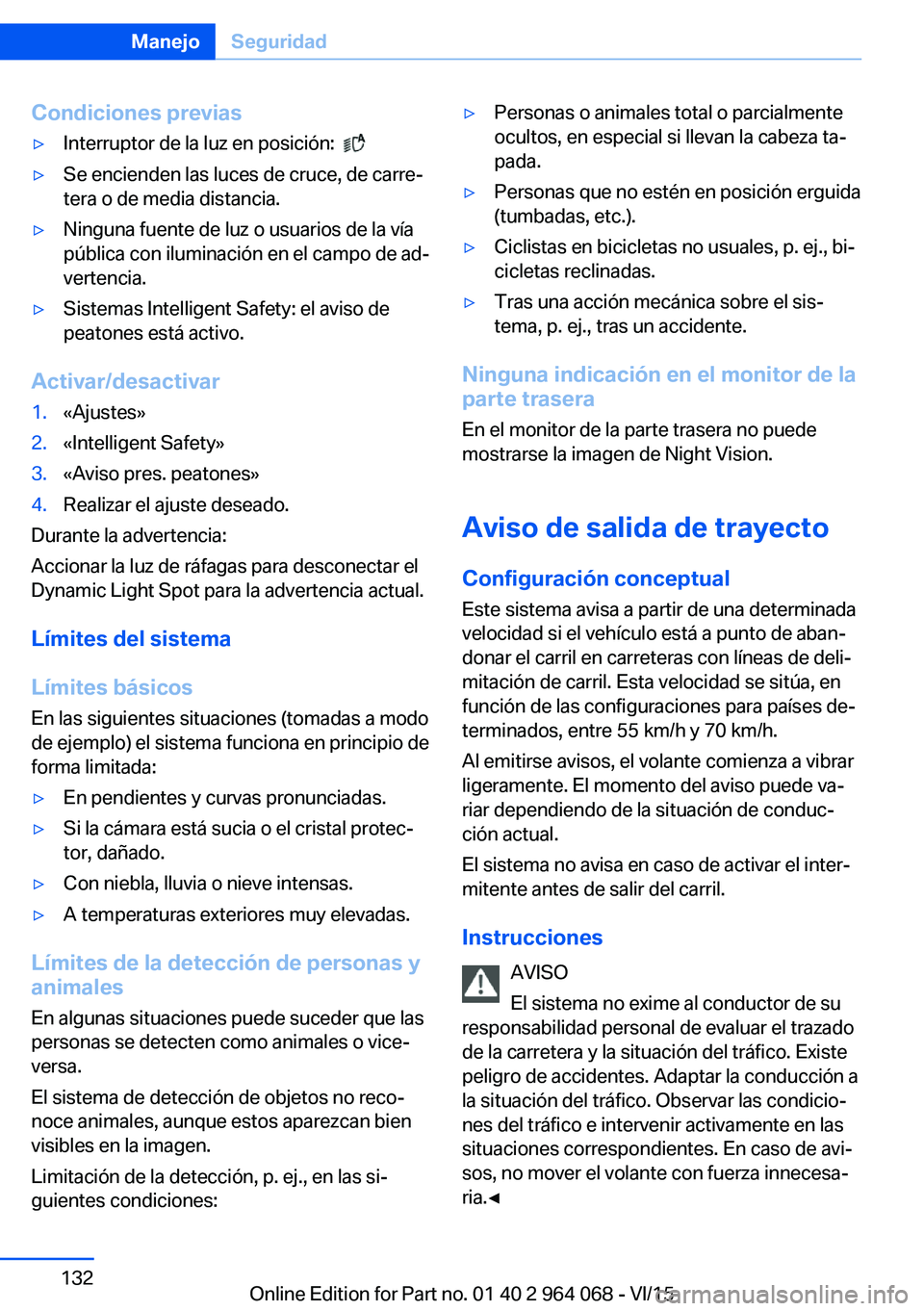 BMW X6 M 2016 Manuales de Empleo (in Spanish) Condiciones previas▷Interruptor de la luz en posición: ▷Se encienden las luces de cruce, de carre‐
tera o de media distancia.▷Ninguna fuente de luz o usuarios de la vía
pública con ilumin BMW X6 M 2016 Manuales de Empleo (in Spanish) Condiciones previas▷Interruptor de la luz en posición: ▷Se encienden las luces de cruce, de carre‐
tera o de media distancia.▷Ninguna fuente de luz o usuarios de la vía
pública con ilumin