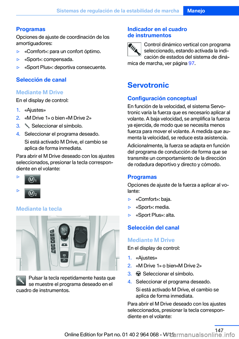 BMW X6 M 2016 Manuales de Empleo (in Spanish) ProgramasOpciones de ajuste de coordinación de los
amortiguadores:▷«Comfort»: para un confort óptimo.▷«Sport»: compensada.▷«Sport Plus»: deportiva consecuente.
Selección de canal
Median BMW X6 M 2016 Manuales de Empleo (in Spanish) ProgramasOpciones de ajuste de coordinación de los
amortiguadores:▷«Comfort»: para un confort óptimo.▷«Sport»: compensada.▷«Sport Plus»: deportiva consecuente.
Selección de canal
Median
