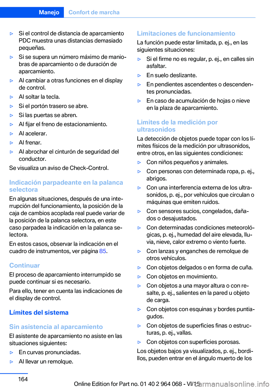 BMW X6 M 2016 Manuales de Empleo (in Spanish) ▷Si el control de distancia de aparcamiento
PDC muestra unas distancias demasiado
pequeñas.▷Si se supera un número máximo de manio‐
bras de aparcamiento o de duración de
aparcamiento.▷Al c BMW X6 M 2016 Manuales de Empleo (in Spanish) ▷Si el control de distancia de aparcamiento
PDC muestra unas distancias demasiado
pequeñas.▷Si se supera un número máximo de manio‐
bras de aparcamiento o de duración de
aparcamiento.▷Al c