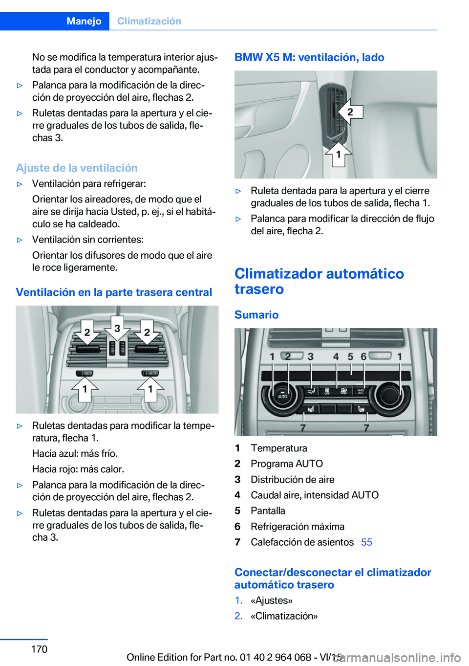 BMW X6 M 2016 Manuales de Empleo (in Spanish) No se modifica la temperatura interior ajus‐
tada para el conductor y acompañante.▷Palanca para la modificación de la direc‐
ción de proyección del aire, flechas 2.▷Ruletas dentadas para l BMW X6 M 2016 Manuales de Empleo (in Spanish) No se modifica la temperatura interior ajus‐
tada para el conductor y acompañante.▷Palanca para la modificación de la direc‐
ción de proyección del aire, flechas 2.▷Ruletas dentadas para l