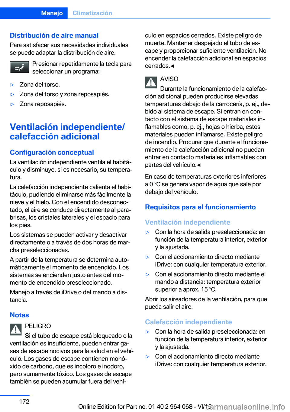 BMW X6 M 2016 Manuales de Empleo (in Spanish) Distribución de aire manualPara satisfacer sus necesidades individuales
se puede adaptar la distribución de aire.
Presionar repetidamente la tecla para
seleccionar un programa:▷Zona del torso.▷Z BMW X6 M 2016 Manuales de Empleo (in Spanish) Distribución de aire manualPara satisfacer sus necesidades individuales
se puede adaptar la distribución de aire.
Presionar repetidamente la tecla para
seleccionar un programa:▷Zona del torso.▷Z