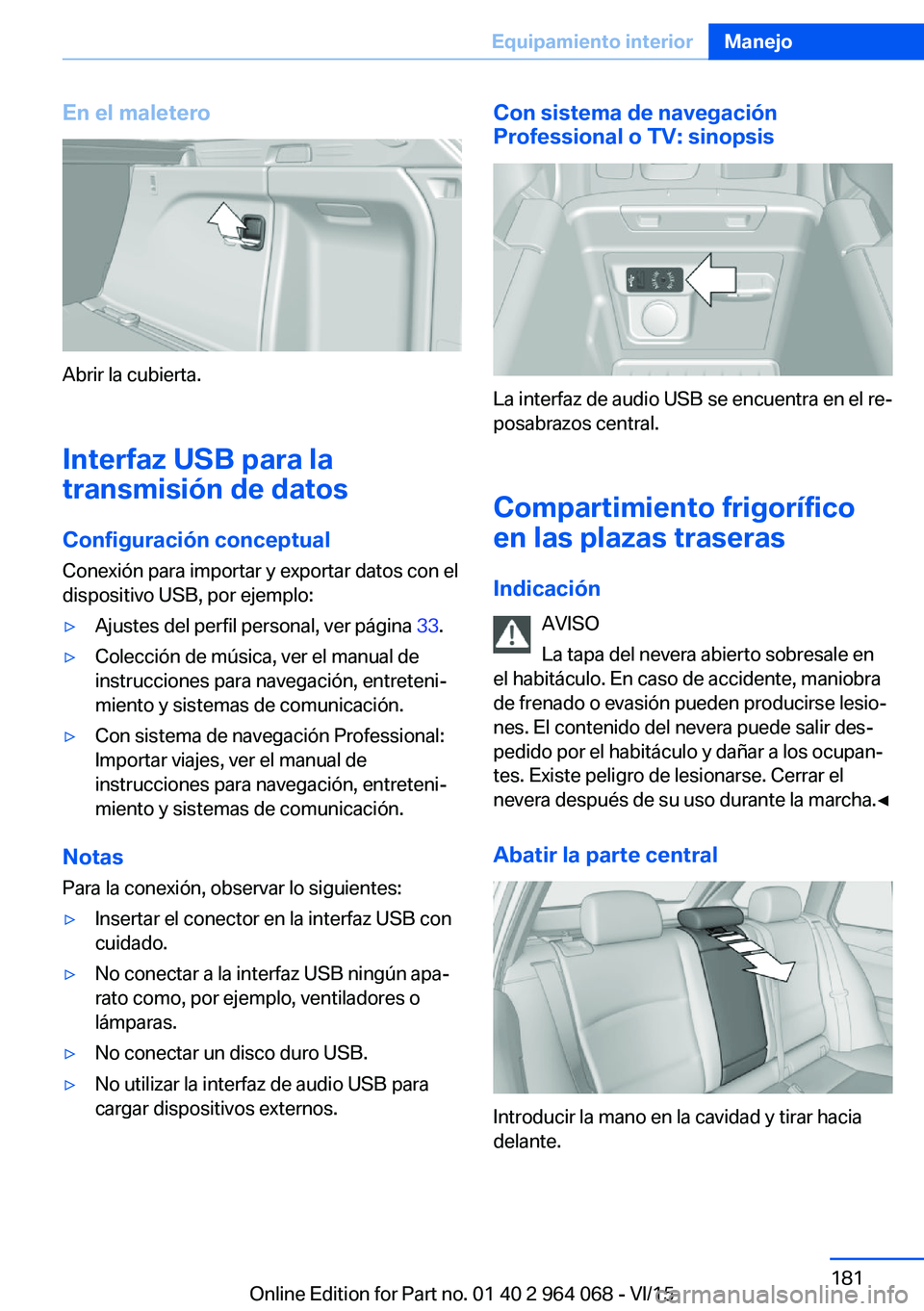 BMW X6 M 2016 Manuales de Empleo (in Spanish) En el maletero
Abrir la cubierta.Interfaz USB para la
transmisión de datos
Configuración conceptual
Conexión para importar y exportar datos con el
dispositivo USB, por ejemplo:
▷Ajustes del perfi BMW X6 M 2016 Manuales de Empleo (in Spanish) En el maletero
Abrir la cubierta.Interfaz USB para la
transmisión de datos
Configuración conceptual
Conexión para importar y exportar datos con el
dispositivo USB, por ejemplo:
▷Ajustes del perfi