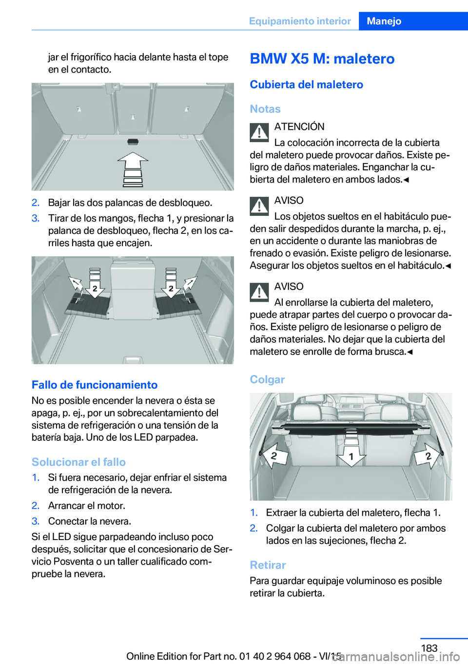 BMW X6 M 2016 Manuales de Empleo (in Spanish) jar el frigorífico hacia delante hasta el tope
en el contacto.2.Bajar las dos palancas de desbloqueo.3.Tirar de los mangos, flecha 1, y presionar la
palanca de desbloqueo, flecha 2, en los ca‐
rril BMW X6 M 2016 Manuales de Empleo (in Spanish) jar el frigorífico hacia delante hasta el tope
en el contacto.2.Bajar las dos palancas de desbloqueo.3.Tirar de los mangos, flecha 1, y presionar la
palanca de desbloqueo, flecha 2, en los ca‐
rril