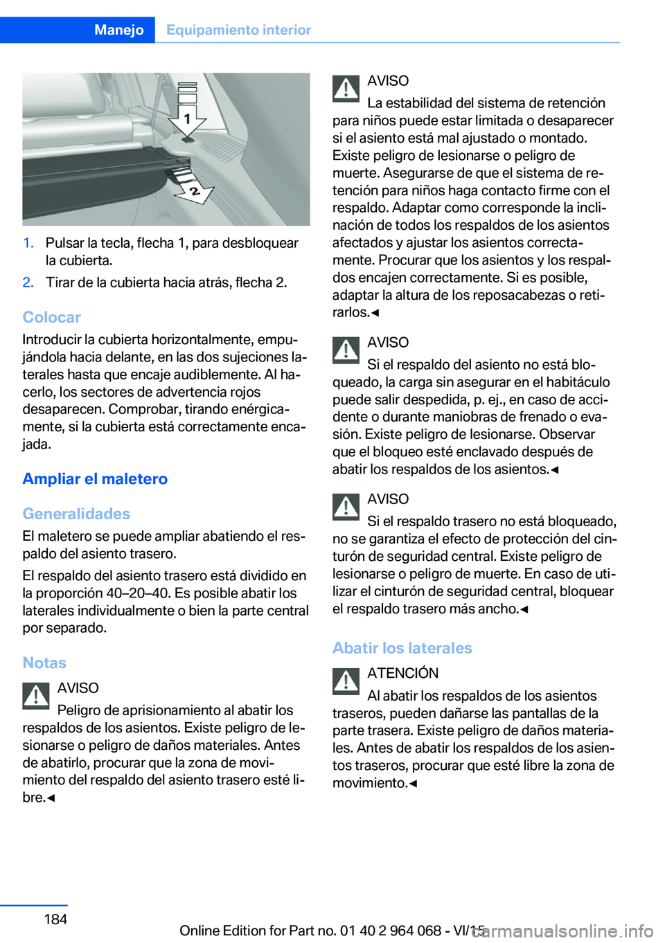 BMW X6 M 2016 Manuales de Empleo (in Spanish) 1.Pulsar la tecla, flecha 1, para desbloquear
la cubierta.2.Tirar de la cubierta hacia atrás, flecha 2.
Colocar
Introducir la cubierta horizontalmente, empu‐
jándola hacia delante, en las dos suje BMW X6 M 2016 Manuales de Empleo (in Spanish) 1.Pulsar la tecla, flecha 1, para desbloquear
la cubierta.2.Tirar de la cubierta hacia atrás, flecha 2.
Colocar
Introducir la cubierta horizontalmente, empu‐
jándola hacia delante, en las dos suje