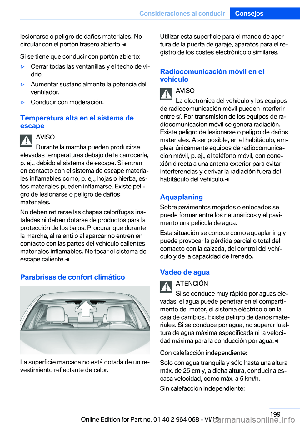 BMW X6 M 2016 Manuales de Empleo (in Spanish) lesionarse o peligro de daños materiales. No
circular con el portón trasero abierto.◀
Si se tiene que conducir con portón abierto:▷Cerrar todas las ventanillas y el techo de vi‐
drio.▷Aumen BMW X6 M 2016 Manuales de Empleo (in Spanish) lesionarse o peligro de daños materiales. No
circular con el portón trasero abierto.◀
Si se tiene que conducir con portón abierto:▷Cerrar todas las ventanillas y el techo de vi‐
drio.▷Aumen