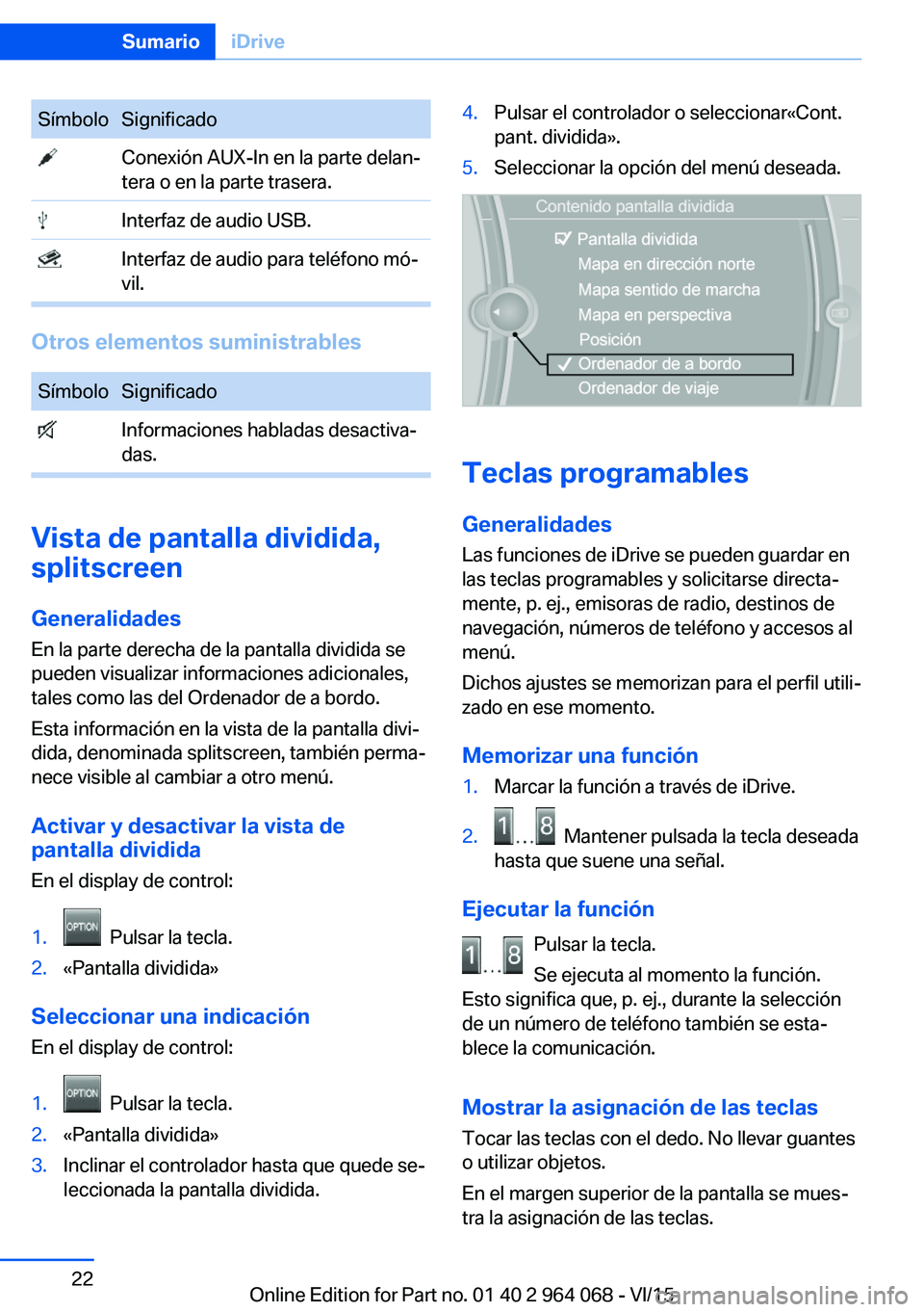 BMW X6 M 2016 Manuales de Empleo (in Spanish) SímboloSignificado Conexión AUX-In en la parte delan‐
tera o en la parte trasera. Interfaz de audio USB. Interfaz de audio para teléfono mó‐
vil.
Otros elementos suministrables
SímboloSignifi BMW X6 M 2016 Manuales de Empleo (in Spanish) SímboloSignificado Conexión AUX-In en la parte delan‐
tera o en la parte trasera. Interfaz de audio USB. Interfaz de audio para teléfono mó‐
vil.
Otros elementos suministrables
SímboloSignifi