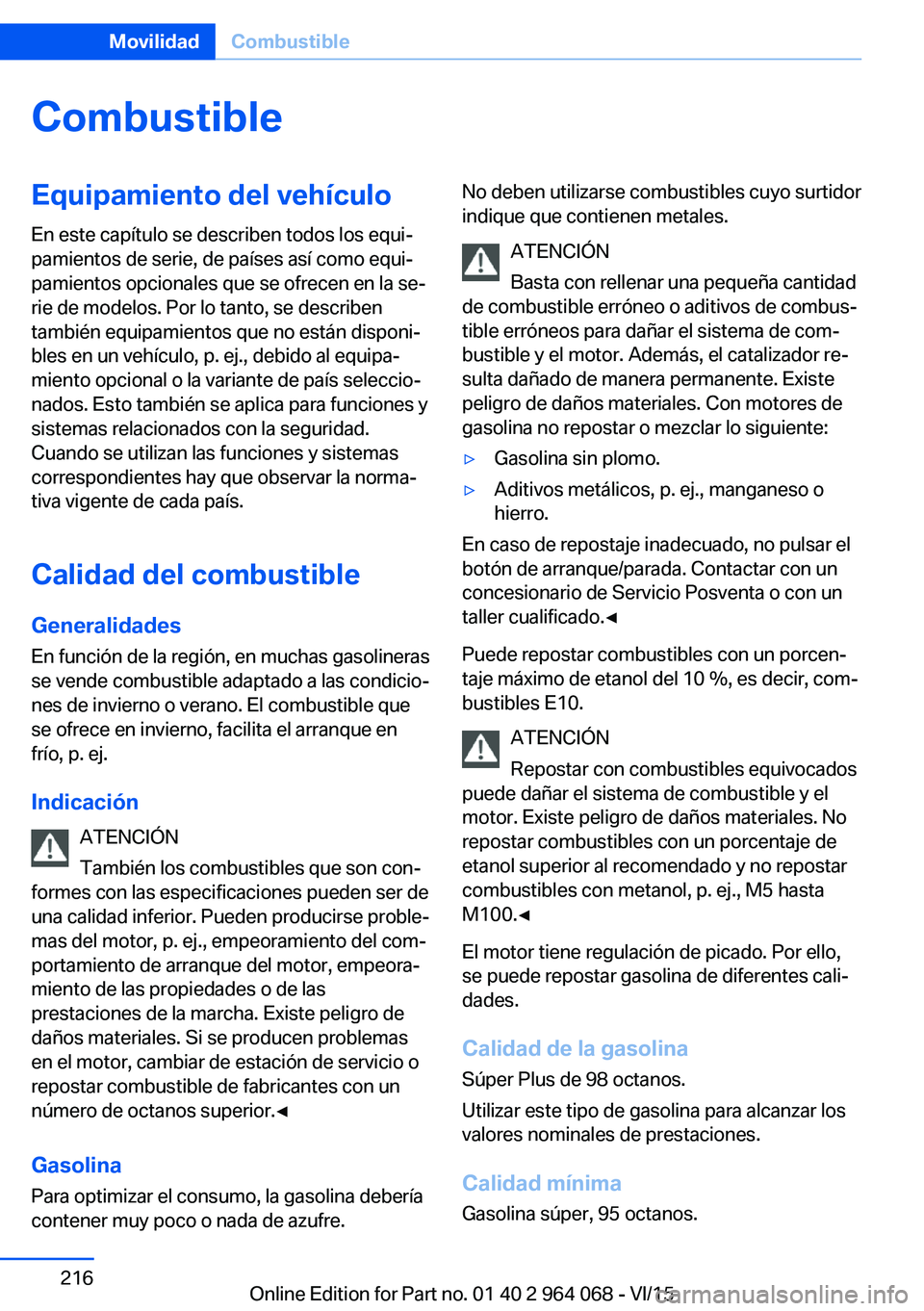 BMW X6 M 2016  Manuales de Empleo (in Spanish) CombustibleEquipamiento del vehículoEn este capítulo se describen todos los equi‐
pamientos de serie, de países así como equi‐
pamientos opcionales que se ofrecen en la se‐
rie de modelos. P