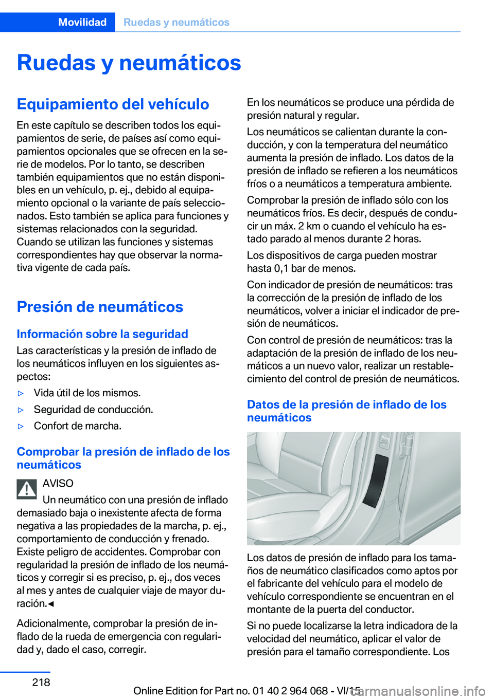 BMW X6 M 2016  Manuales de Empleo (in Spanish) Ruedas y neumáticosEquipamiento del vehículo
En este capítulo se describen todos los equi‐
pamientos de serie, de países así como equi‐
pamientos opcionales que se ofrecen en la se‐
rie de 