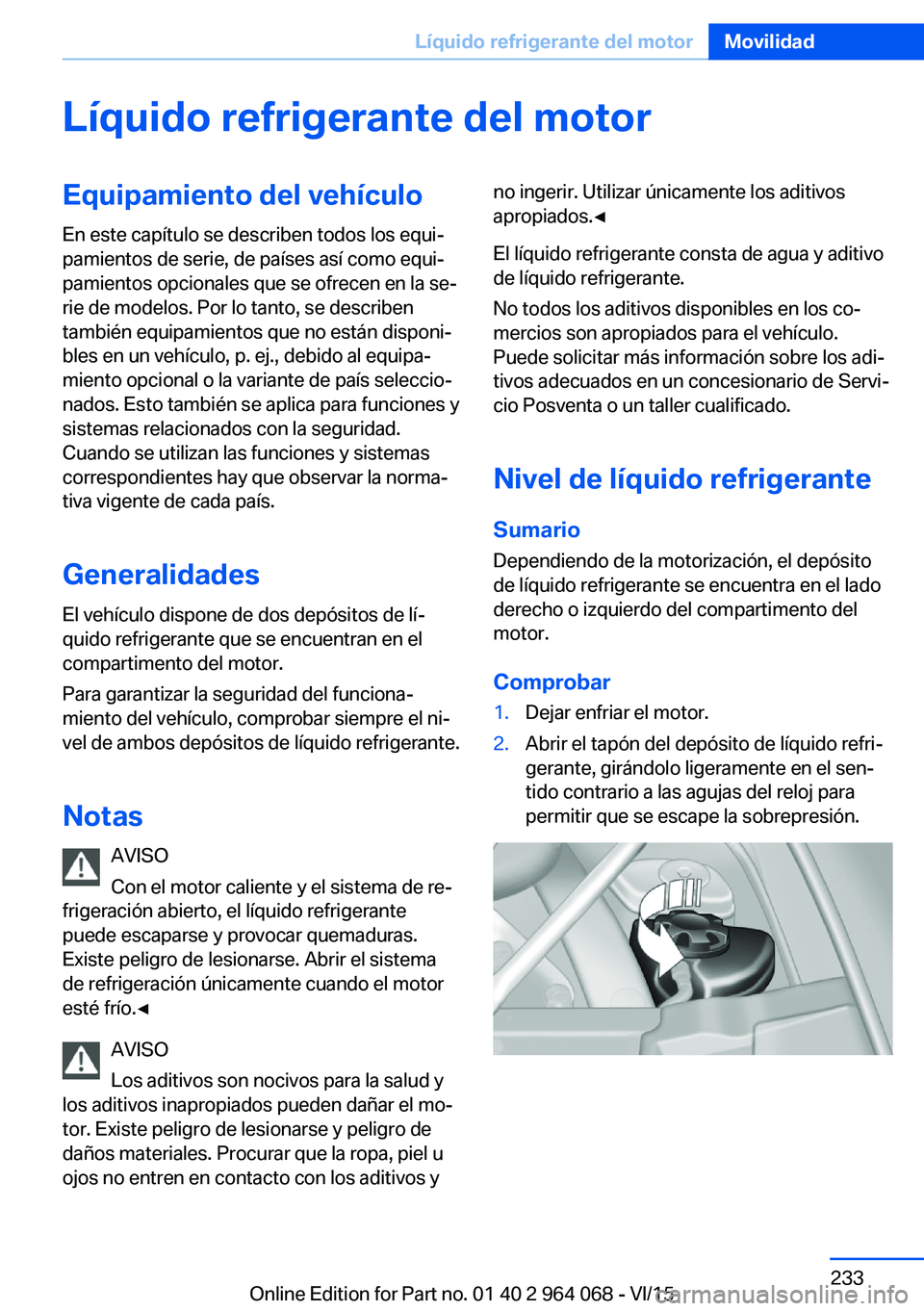 BMW X6 M 2016 Manuales de Empleo (in Spanish) Líquido refrigerante del motorEquipamiento del vehículo
En este capítulo se describen todos los equi‐
pamientos de serie, de países así como equi‐
pamientos opcionales que se ofrecen en la se BMW X6 M 2016 Manuales de Empleo (in Spanish) Líquido refrigerante del motorEquipamiento del vehículo
En este capítulo se describen todos los equi‐
pamientos de serie, de países así como equi‐
pamientos opcionales que se ofrecen en la se