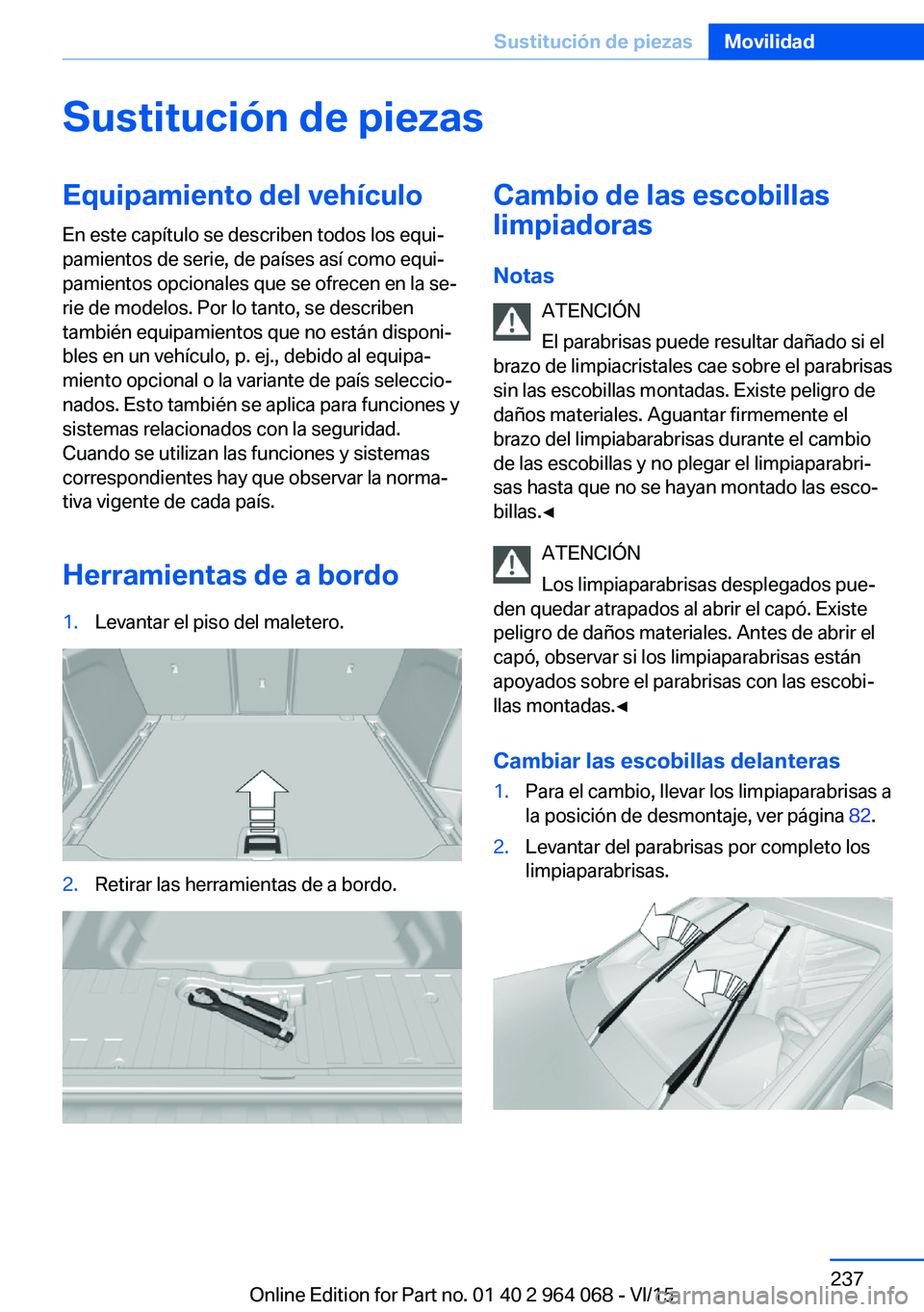 BMW X6 M 2016 Manuales de Empleo (in Spanish) Sustitución de piezasEquipamiento del vehículoEn este capítulo se describen todos los equi‐
pamientos de serie, de países así como equi‐
pamientos opcionales que se ofrecen en la se‐
rie de BMW X6 M 2016 Manuales de Empleo (in Spanish) Sustitución de piezasEquipamiento del vehículoEn este capítulo se describen todos los equi‐
pamientos de serie, de países así como equi‐
pamientos opcionales que se ofrecen en la se‐
rie de