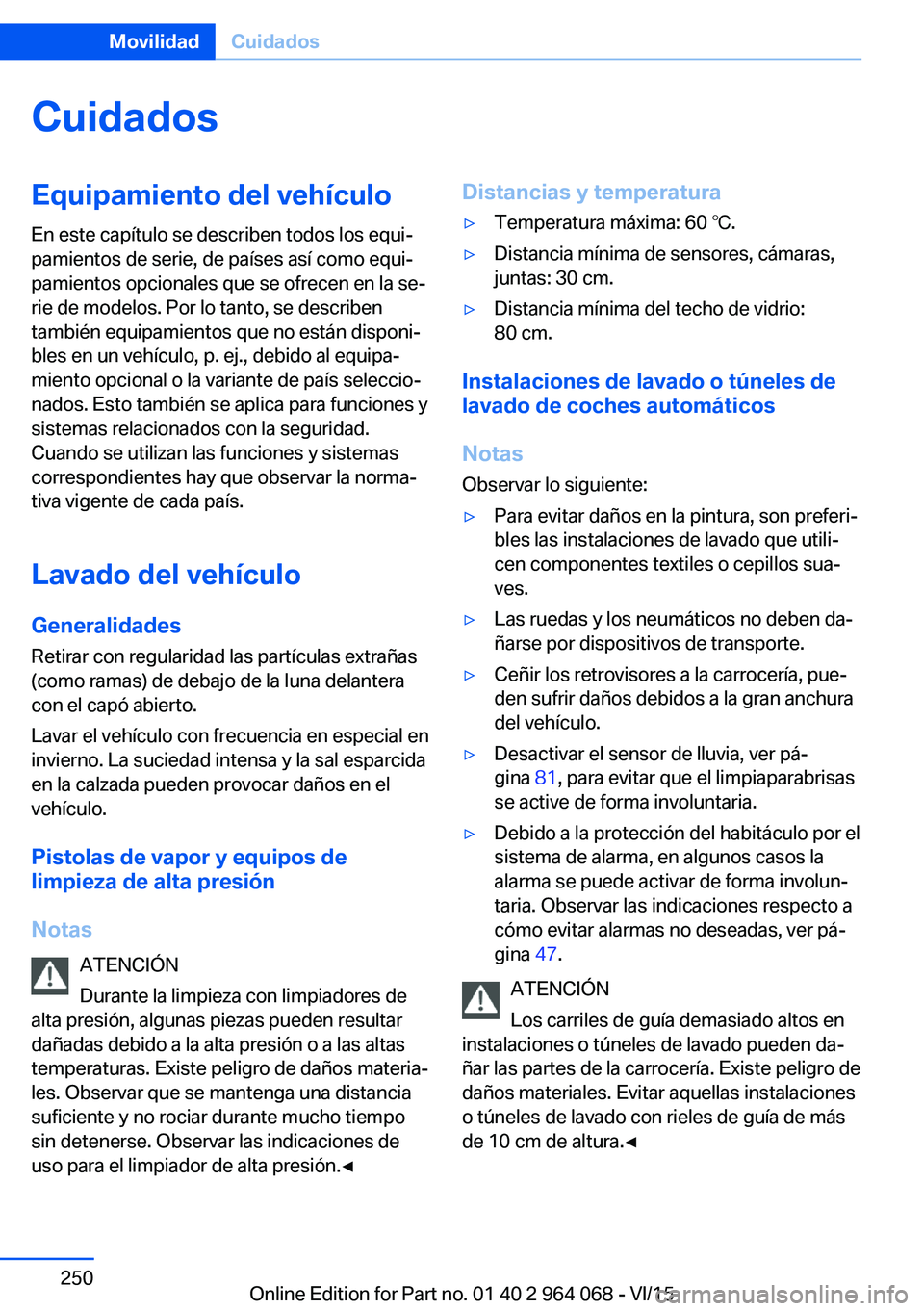 BMW X6 M 2016 Manuales de Empleo (in Spanish) CuidadosEquipamiento del vehículoEn este capítulo se describen todos los equi‐
pamientos de serie, de países así como equi‐
pamientos opcionales que se ofrecen en la se‐
rie de modelos. Por BMW X6 M 2016 Manuales de Empleo (in Spanish) CuidadosEquipamiento del vehículoEn este capítulo se describen todos los equi‐
pamientos de serie, de países así como equi‐
pamientos opcionales que se ofrecen en la se‐
rie de modelos. Por
