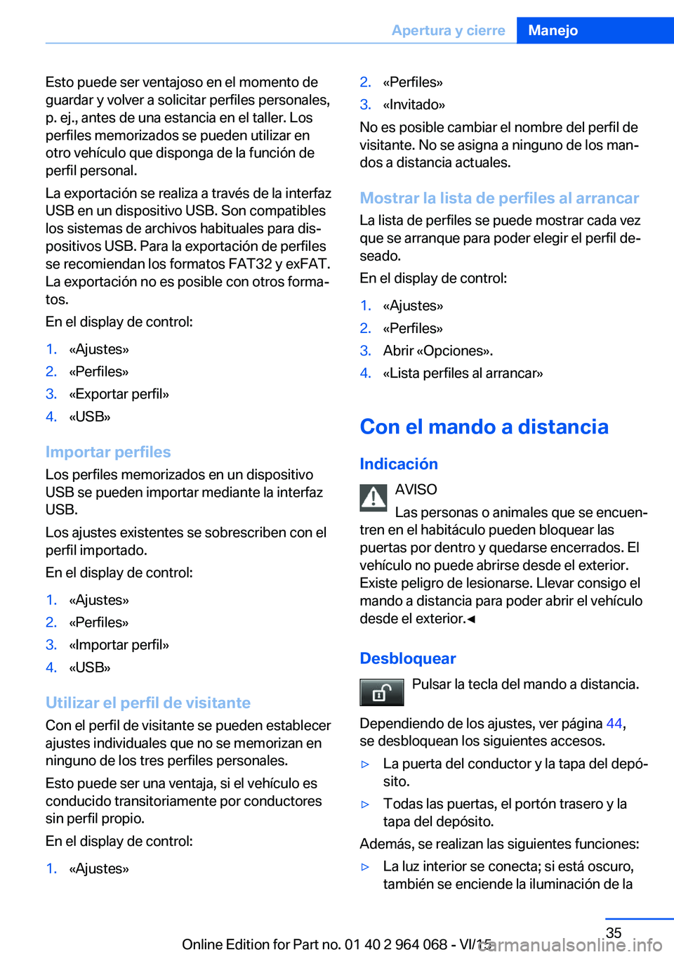 BMW X6 M 2016 Manuales de Empleo (in Spanish) Esto puede ser ventajoso en el momento de
guardar y volver a solicitar perfiles personales,
p. ej., antes de una estancia en el taller. Los
perfiles memorizados se pueden utilizar en
otro vehículo qu BMW X6 M 2016 Manuales de Empleo (in Spanish) Esto puede ser ventajoso en el momento de
guardar y volver a solicitar perfiles personales,
p. ej., antes de una estancia en el taller. Los
perfiles memorizados se pueden utilizar en
otro vehículo qu