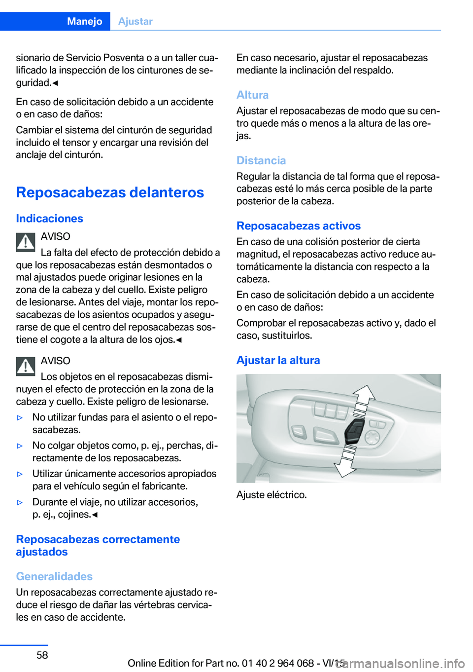 BMW X6 M 2016 Manuales de Empleo (in Spanish) sionario de Servicio Posventa o a un taller cua‐
lificado la inspección de los cinturones de se‐
guridad.◀
En caso de solicitación debido a un accidente
o en caso de daños:
Cambiar el sistema BMW X6 M 2016 Manuales de Empleo (in Spanish) sionario de Servicio Posventa o a un taller cua‐
lificado la inspección de los cinturones de se‐
guridad.◀
En caso de solicitación debido a un accidente
o en caso de daños:
Cambiar el sistema