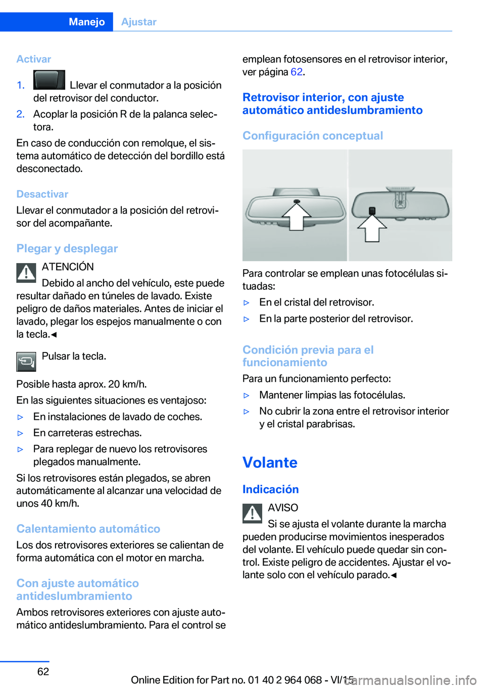 BMW X6 M 2016 Manuales de Empleo (in Spanish) Activar1. Llevar el conmutador a la posición
del retrovisor del conductor.2.Acoplar la posición R de la palanca selec‐
tora.
En caso de conducción con remolque, el sis‐
tema automático de det BMW X6 M 2016 Manuales de Empleo (in Spanish) Activar1. Llevar el conmutador a la posición
del retrovisor del conductor.2.Acoplar la posición R de la palanca selec‐
tora.
En caso de conducción con remolque, el sis‐
tema automático de det