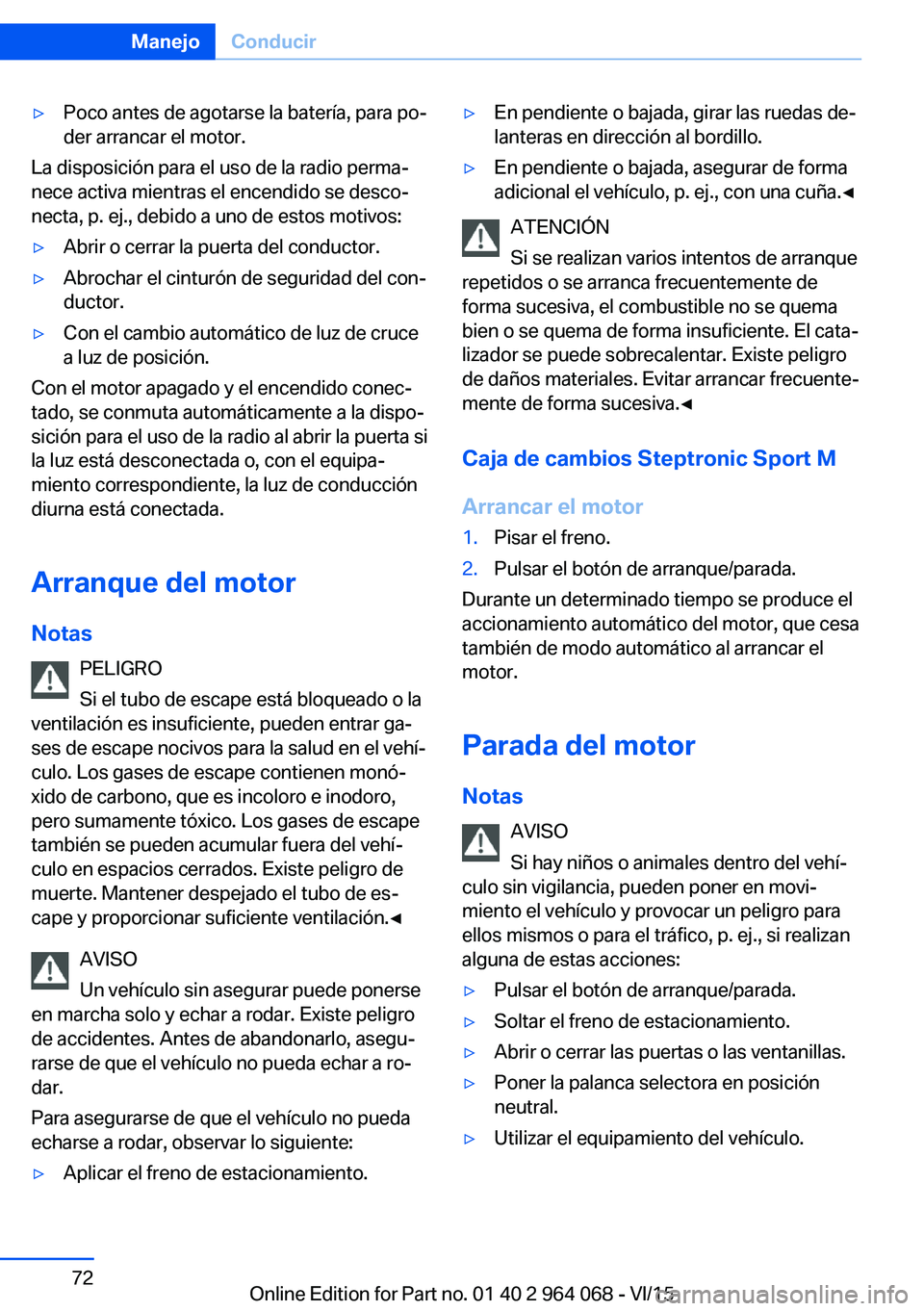 BMW X6 M 2016 Manuales de Empleo (in Spanish) ▷Poco antes de agotarse la batería, para po‐
der arrancar el motor.
La disposición para el uso de la radio perma‐
nece activa mientras el encendido se desco‐
necta, p. ej., debido a uno de e BMW X6 M 2016 Manuales de Empleo (in Spanish) ▷Poco antes de agotarse la batería, para po‐
der arrancar el motor.
La disposición para el uso de la radio perma‐
nece activa mientras el encendido se desco‐
necta, p. ej., debido a uno de e