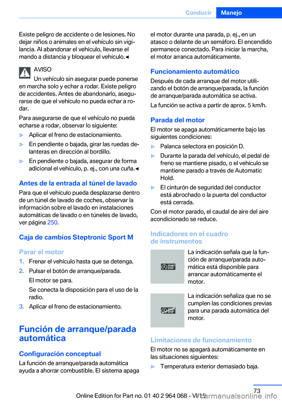 BMW X6 M 2016 Manuales de Empleo (in Spanish) Existe peligro de accidente o de lesiones. No
dejar niños o animales en el vehículo sin vigi‐
lancia. Al abandonar el vehículo, llevarse el
mando a distancia y bloquear el vehículo.◀
AVISO
Un BMW X6 M 2016 Manuales de Empleo (in Spanish) Existe peligro de accidente o de lesiones. No
dejar niños o animales en el vehículo sin vigi‐
lancia. Al abandonar el vehículo, llevarse el
mando a distancia y bloquear el vehículo.◀
AVISO
Un